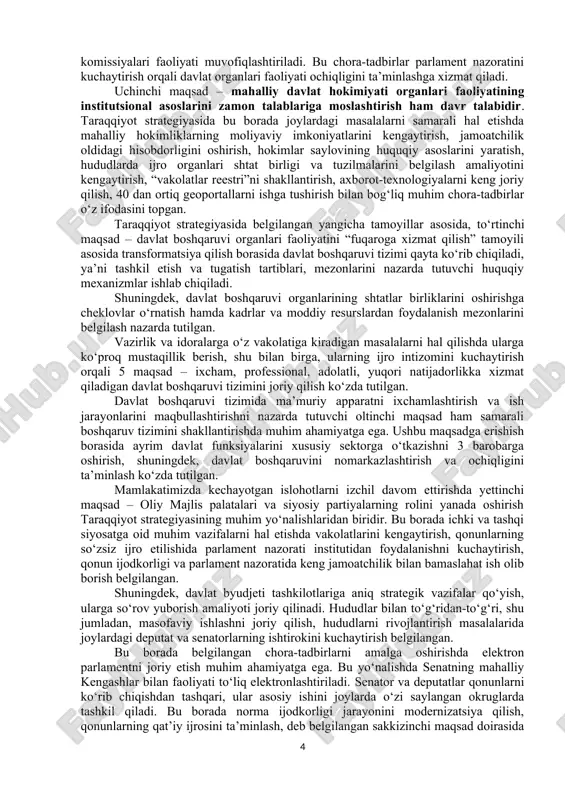 h va sohani yangi bosqichga olib chiqish; – milliy manfaatlardan kelib chiqqan holda umumbashariy muammolarga yondashish; – mamlakatimiz xavfsizligi va mudofaa salohiyatini kuchaytirish, ochiq, pragmatik va faol tashqi siyosat olib borish. ushbu maqsadlarga erishish uchun joriy yilning o‘zida umumiy qiymati 55 trillion so‘m va 11,7 milliard dollarlik 398 ta chora-tadbirni amalga oshirish ko‘zda tutilmoqda. xususan, ko‘p sohalar bo‘yicha yangi tartib-qoidalar, xususan aholi va tadbirkorlar uchun yengilliklar, mahalliy davlat hokimiyati organlari faoliyatidagi o‘zgarishlar, davlat boshqaruvi organlari faoliyatini transformatsiya qilish borasidagi yangi islohotlar o‘z aksini topgan. jumladan, davlat boshqaruvi organlarining “davlat – inson uchun” tamoyili asosida hududiy masalalarni hal qilishdagi mas’uliyati va javobgarligini kuchaytirish hamda ularning strategik yo‘nalishlarni rejalashtirishga qaratilgan yangi tizim yaratiladi. strategiyaning birinchi yo‘nalishida 12 ta maqsad, 42 ta topshiriq mavjud bo‘lib, ularning har biri inson qadrini ulug‘lashga xizmat qiluvchi xalqchil davlat barpo etish, aholi uchun farovon turmush sharoiti yaratishda g‘oyat muhim sanaladi. davlatimiz rahbari tomonidan strategiyaning inson qadrini yuksaltirish …