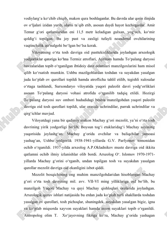 limning isishi natijasida ibtidoiy odamlar faqatgina g‘orlarda yashab qolmasdan, balki pasttekisliklar va vodiylarg‘a ko‘chib chiqib, makon qura boshlaganlar. bu davrda ular qorin ilinjida ov o‘ljalari izidan yurib, ularni ta’qib etib, asosan daydi hayot kechirganlar. amir temur g‘ori qatlamlaridan eni 11,5 metr keladigan gulxan, yog‘och, ko‘mir qoldig‘i topilgan. bu joy past va zaxligi tufayli neandertal ovchilarining vaqtinchalik qo‘nalgohi bo‘lgan bo‘lsa kerak. viloyatning o‘rta tosh davriga oid pasttekisliklarida joylashgan arxeologik yodgorliklar qatoriga ko‘hna termiz atroflari, ayritom hamda to‘palang daryosi havzalaridan topib o‘rganilgan ibtidoiy davr odamlari manzilgoxlarini ham misol qilib ko‘rsatish mumkin. ushbu mazilgohlardan toshdan va suyakdan yasalgan juda ko‘plab ov qurollari topildi hamda atroflicha tahlil etilib, tegishli xulosalar o‘rtaga tashlandi, surxondaryo viloyatida yuqori paleolit davri yodg‘orliklari asosan to‘palang daryosi vohasi atrofida o‘rganilib tadqiq etildi. hozirgi to‘palang daryosi suv ombori hududidagi beshta manzilgohdan yuqori paleolit davriga oid tosh qurollari topildi, ular orasida uchrindilar, parrak uchrindilar va qirg‘ichlar mavjud. viloyatdagi yana bir qadimiy makon …