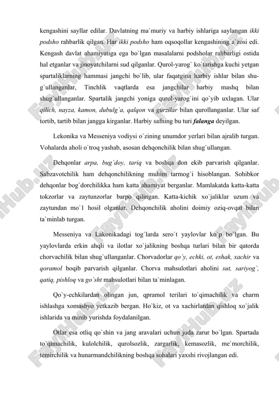 r qatorda chorvachilik bilan shug`ullanganlar. chorvadorlar qo`y, echki, ot, eshak, xachir va qoramol boqib parvarish qilganlar. chorva mahsulotlari aholini sut, sariyog`, qatiq, pishloq va go`sht mahsulotlari bilan ta`minlagan. qo`y-echkilardan olingan jun, qpramol terilari to`qimachilik va charm ishlashga xomashyo yetkazib bergan. ho`kiz, ot va xachirlardan qishloq xo`jalik ishlarida va minib yurishda foydalanilgan. otlar esa otliq qo`shin va jang aravalari uchun juda zarur bo`lgan. spartada to`qimachilik, kulolchilik, qurolsozlik, zargarlik, kemasozlik, me`morchilik, temirchilik va hunarmandchilikning boshqa sohalari yaxshi rivojlangan edi. sparta dengizchilik yaxshi rivojlangan davlat bo`lgan. dehqonchilik, chorvachilik va hunarmandchilikning rivojlanishi savdo-sotiqning ravnaqi uchun katta imkoniyat ochib bergan. spartaliklar suv va quruqlik yo`uari orqali arkadiya, elida, korinf, attika va yunon daryosining ko`p joylari bilan savdo-sotiq olib borganlar. ayni paytda sparta, misr, kichik osiyo, italiya, shimoliy afrika mamlakatlari bilan ham savdo qilgan. xo`jalikning rivojlanishi tabaqalanishni kuchaytirgan. miloddan avvalgi vii–vi asrga kelib spartada kuchli quldorlik davlati vujudga kelgan. keyinchalik sparta yunon olamida hukmdorlikni qo`lga kiritish …