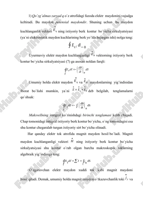 siljish toki va ular yuzaga keltirgan magnit maydoni orasidagi bog‘lanishni aniqlaydi. ikkinchi tenglama d vektorining kuch chiziqlari zaryaddan boshlanib, zaryada tugashi mumkin ekanligini ko‘rsatadi. (10)-(13) tenglamalar maksvellning integral shakldagi tenglamalaridir. ular e yoki b ning biror kontur bo‘icha olingan qiymatlari bilan b mos holda d ning sirtning konturga tegib turgan nuqtadagi qiymatlari orasidagi bog‘lanishni beradi. vektorlar analizi teoremalaridan foydalanib integral shakldagi tenglamalaridan differensial shakldagi tenglamalarga o‘tish mumkin. differensial shakldagi tenglamalar biror nuqtadagi e yoki b ning qiymati bilan fazoning shu nuqtasidagi b mos holda d ning qiymati orasidagi bog‘lanishni beradi. (10) formulaning chap tomoni uchun stoks teoremasini qo‘llaymiz. u holda (10) tenglama quyidagi ko‘rinishni oladi: (14) har ikkala integral ham bitta sirt bo‘yicha olinmoqda. shuning uchun olingan tenglikni quyidagi ko‘rinishda yozish mumkin: (15) shunday qilib, fazoning har bir nuqtasida (16) tenglik bajariladi. (12) formulaga stoks teoremasini qo‘llab, quyidagini topamiz: (17) (13) formulaning chap qismiga ostrogradskiy-gauss teoremasini qo‘llaymiz. natijada quyidagi tenglamani …