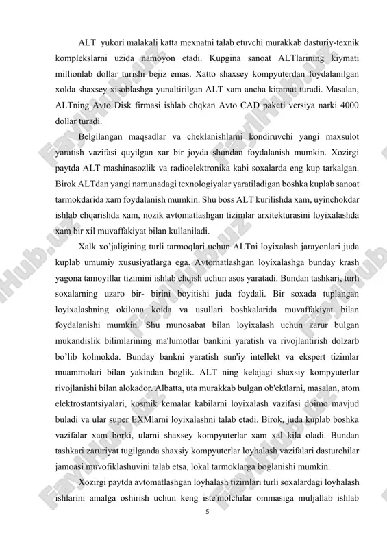 b bo’lib kolmokda. bunday bankni yaratish sun'iy intellekt va ekspert tizimlar muammolari bilan yakindan boglik. alt ning kelajagi shaxsiy kompyuterlar rivojlanishi bilan alokador. albatta, uta murakkab bulgan ob'ektlarni, masalan, atom elektrostantsiyalari, kosmik kemalar kabilarni loyixalash vazifasi doimo mavjud buladi va ular super exmlarni loyixalashni talab etadi. birok, juda kuplab boshka vazifalar xam borki, ularni shaxsey kompyuterlar xam xal kila oladi. bundan tashkari zaruriyat tugilganda shaxsiy kompyuterlar loyhalash vazifalari dasturchilar jamoasi muvofiklashuvini talab etsa, lokal tarmoklarga boglanishi mumkin. xozirgi paytda avtomatlashgan loyhalash tizimlari turli soxalardagi loyhalash ishlarini amalga oshirish uchun keng iste'molchilar ommasiga muljallab ishlab chq;ilmokda. alt paketlarining rivojla- nishi tufayli yarim ekranli menyu asosidagi interfeys, ikki va uch ulchovli grafikdan foydalanilmok- sa, sintezlashgan ob'ektlarni modellash va testlash vositalari bilan ta'minlangan. altning o’ziga xos tomoni — bu turdagi tizimlar komponentlari tarkibiga maxsus talablardir. alt loyixalash bo;yicha mutaxassislar foydalanishi uchun belgilangan ekan, ular loyixachining exm bilan iulokotida maxsus rivojlangan vositalarga ega bulishi …