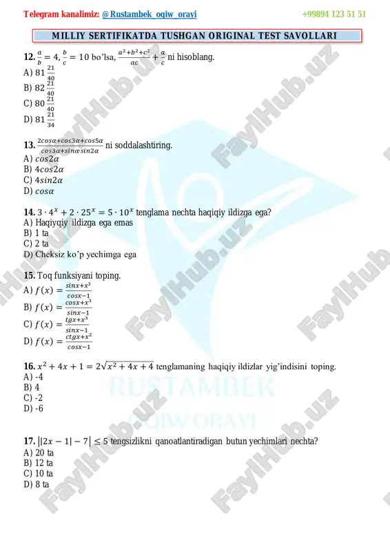 𝑜𝑔2(1 − 𝑐𝑜𝑠2𝑥) = 2 tenglamani yeching. a) tenglamaning eng kichik musbat ildizini toping. javob a)__________________________________ b) tenglamaning (− 𝝅 𝟐 ; 𝟓𝝅 𝟐 ) kesmada nechta ildizga ega? javob b)__________________________________ https://t.me/rustambek_oqiw_orayi telegram kanalimiz: @rustambek_oqiw_orayi +99894 123 51 51 milliy sertifikatda tushgan original test savollari 38. 𝑔(𝑥) = 𝑘𝑥 + 𝑏 va 𝑓(𝑥) = 𝑎𝑥2 + 𝑏𝑥 + 𝑐 funksiya grafiklari berilgan. grafikdan foydalanib, quyidagilarni hisoblang. a) 𝒇′(𝟐) ni hisoblang. javob a)__________________________________ b) 𝒇′ ( 𝟏 𝒂 ) − 𝟓𝒇′ ( 𝟏 𝒃 ) + 𝟐𝒇′ ( 𝟏 𝒄 ) ni hisoblang. javob b)__________________________________ 39. 𝑓(𝑥) = 𝑥4 − 2𝑥3 + 2𝑥2 − 2𝑥 + 1 bo’lsa, a) 𝒇(𝟏 + √𝟐) + 𝒇(𝟏 − √𝟐) ni hisoblang. javob a)__________________________________ b) 𝒇(𝒙) = 𝟎 nechta turli haqiqiy ildizga ega? javob b)__________________________________ https://t.me/rustambek_oqiw_orayi telegram kanalimiz: @rustambek_oqiw_orayi +99894 123 51 51 milliy sertifikatda tushgan original test savollari 40. rasmda 𝑓(𝑥) = 𝑎𝑥2 + …