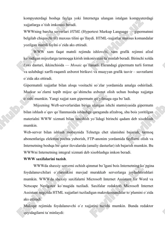 ta`minlaydi: - xujjat sarlavxasini kiritish; - grafik tasvir yoki videofragmentni qo`yish; - gipermatnli dalilni qo`yish; - parcha qo`yish; - www saxifalarini ko`rib chiqish. netscape navigator gold navigatoriga o`rnatilgan redaktor java tili bilan ishlash uchun zarur vositalarga ega. bu til tarmoqdan olingan dasturlarni foydalanuvchining lokal kompyuterida interpretatsiya qilish imkoniyatini beradi. java — ob`ektga qaratilgan dasturlash tilidir. u internet uchun ilovalar tuzish usullari va apletlarini (aplet – uncha katta bo`lmagan ilova) dasturlash uchun qo`llaniladi. apletlar ko`magida dinamik web-saxifalar tuzish mumkin. turli xil xizmatlar. gopher xizmati internetning jra xizmati wwwga monand vazifalarni bajaradi. barcha axborot gopher-serverda ma`lumotlar “daraxti” (yoki menyuning ierarxik tizimi) shaklida saqlanadi. gopherning boshlang`ich katalogi mazkur derevaning yuqori nuqtasi, qolgan barcha kataloglar va fayllar esa menyuning elementlari sifatida ko`riladi. bosh menyuning qatori yo quyi menyuni va yoki faylni o`zida aks ettiradi. gopher matnli, tovushli, dasturli va x.k. fayllar turlarini qo`llaydi. usenet teleanjumani usenet tizimi yangiliklarni dunyo bo`yicha barcha kompyuterlar o`rtasida tarqatish …