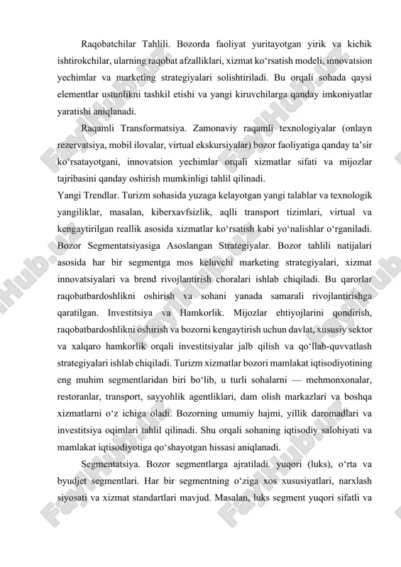 kichik korxonalar, ularning bozor ulushi, xizmat sifati, narxlash siyosati va innovatsion yondashuvlari solishtiriladi. bu tahlil orqali har bir raqobatchining kuchli va zaif tomonlari aniqlanadi, shuningdek, yangi kiruvchilar uchun imkoniyatlar va tahdidlar aniqlanadi. innovatsion yechimlar. raqamli transformatsiya, onlayn rezervatsiya tizimlari, mobil ilovalar, virtual ekskursiyalar va interaktiv axborot tizimlari bozorning innovatsion salohiyatini oshiradi. bu yechimlar orqali sayyohlar bilan bog‘lanish, xizmat ko‘rsatish sifatini oshirish va operatsion samaradorlikni ta’minlash imkoniyati yaratiladi. bozor segmentatsiyasiga asoslangan strategiyalar. olingan tahlil natijalari asosida har bir segmentga mos keluvchi marketing va xizmat strategiyalari ishlab chiqiladi. bu segmentatsiya asosida xizmatlarni diversifikatsiya qilish, mijozlar ehtiyojiga moslashtirish va bozorni yanada kengaytirish rejalashtiriladi. investitsiya va raqamli transformatsiya. bozorning o‘sishini qo‘llab-quvvatlash uchun yangi investitsiya loyihalari, raqamli platformalar va onlayn xizmatlarni kengaytirishga qaratilgan strategik qarorlar qabul qilinadi. bu orqali sohaning raqobatbardoshligini oshirish va yangi bozor imkoniyatlarini kashf etish maqsad qilingan. monitoring va moslashuvchanlik. bozor holatini doimiy ravishda monitoring qilish, raqobat va mijoz talablari o‘zgarishini kuzatish, …