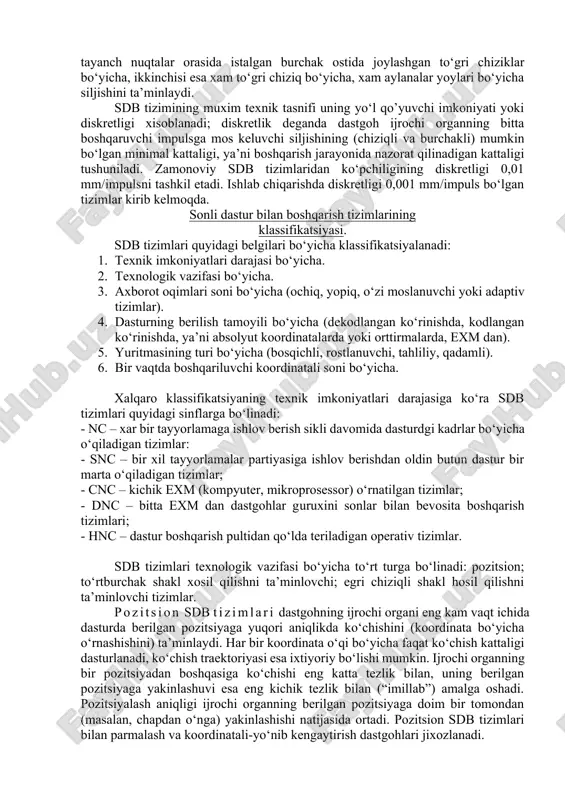 larni o‘z ichiga oladi: energiya manbai hisoblangan dvigatel (dv); energiyani o‘zgartirib, uni dvigateldan ijrochi organ (io) ga uzatuvchi uzatma (u); siklning koordinatlar bo‘yicha siljishlarini amalga oshiruvchi ijrochi organning o‘zi (stol, salazkalar, support, shpindel va xokazo). 9.25-rasm. sdb tizimining va a) maqsadli mexanizmning b) struktura sxemasi. dastur eltuvchining turiga bd da axborotning kodlanish usuliga va uning sdb tizimiga uzatish usuliga qarab sdb tizimining turini o‘zgartirish mumkin. sdbq dastgoh yonida (bitta yoki ikkita shkafda) yoki dastgohning o‘zida (osma yoki statsionar boshqarish pultlarida) joylashtiriladi. maxsus tuzilishga ega va aniq sdbk bilan ishlovchi dastur bilan boshqariladigan dastgohlarning uzatmalarini yurgizuvchi dvigatellar sdb tizimining tarkibiy qismidir. sdbq dastgohda tayyorlamaga ishlov berish uchun zarur barcha ma’lumotlarni bd dan oladi. unda ikki xil: geometrik va texnologik axborat bo‘ladi. geometrik axborotda asbob harakat traektoriyasiniing tayanch nuqtalari koordinatalari beriladi, texnologik axborotda esa kesuvchi asbobning tezligi, uzatilishi, nomeri va shu kabilar xakidagi ma’lumotlar bo‘ladi. bd dastur eltuvchiga yozib qo‘yiladi. sdb operativ …