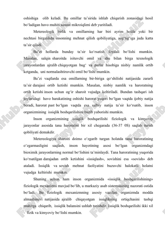 orati ostida bo‘ladi. bu fiziologik mexanizmning asosiy vazifasi organizmda modda almashinuvi natijasida ajralib chiqayotgan issiqlikning ortiqchasini tashqi muhitga chiqarib, issiqlik balansini ushlab turishdir. issiqlik boshqarilishi ikki xil - fizik va kimyoviy bo‘lishi mumkin. kimyoviy issiqlik boshqarilishi organizmning issiqlash davrida modda almashinuvini kamaytirishi va sovishi natijasida modda almashinuvini oshirishi mumkin. ammo kimyoviy issiqlik boshqarilishining tashqi muhitning keskin o‘zgarishi borasida fizik issiqlik boshqarilishiga nisbatan ahamiyati katta emas. asosan tashqi muhitga issiqlikni almashtirishda fizik issiqlik boshqarilishi ahamiyatlidir. organizmdan tashqi muhitga uch xil yo‘l bilan issiqlik chiqishi mumkin: 1. odam tanasining umumiy yuzasidan infraqizil nurlanish orqali (radiatsiya) havo almashinuvi. 2. tanani o‘rab turgan havo muhitini isitish. 3. terining terlab, bug‘lanishi va nafas olish yo‘llari orqali suyuqliklarning bug‘lanishi natijasida. normal sharoitda kuchsiz havo harakati bo‘lgan holda harakatsiz odam organizmi radiatsiya yo‘li bilan organizm ishlab chiqarayotgan issiqlikning 45%ini, konveksiya (issitish) natijasida 30%ini va terlash orqali 25 %ini yo‘qotishi aniqlangan. bunda teri orqali umumiy issiqlikning 80%dan ortig‘i, …