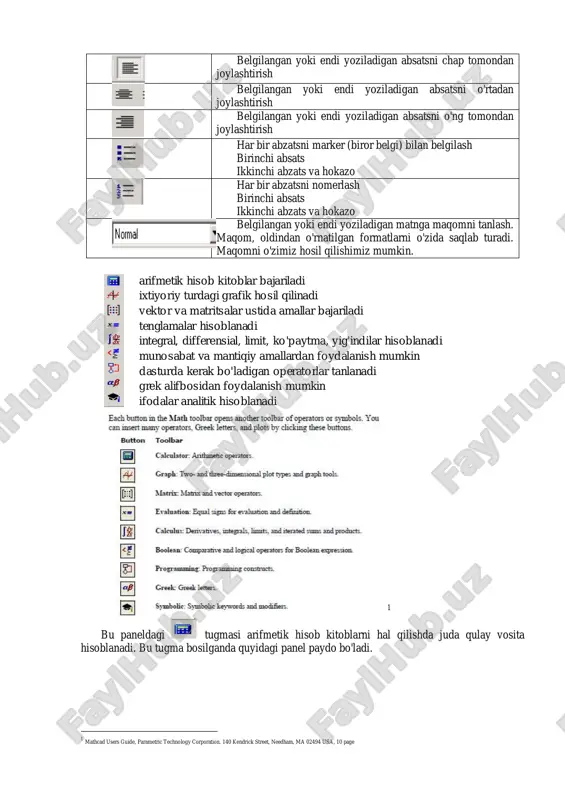 hta fayllarni ketma ket, gorizontal, vertikal joylashtirish va oynadagi mavjud fayllar ro'yxatini ko'rish mumkin. "pomosh" bo'limi yordamida mathcadda ishlash haqida ma'lumot olish mumkin. kiritilgan hujjat ustida ishlash (uni kompyuter xotirasiga yozib qo'yish, kerakli paytda chaqirib olish, printerdan chiqarish va hokazolar) uchun standart panelida joylashgan quyidagi tugmalar bosiladi: yuqoridagi aytilgan tugmalar mathcad standart panelida joylashgan. hujjat formatni o'zgartirish. mathcadda katta kichik, qalin, kursiv, tagi chizilgan va hokazo formatlarda matn yozishimiz mumkin.shu maqsadda yozadigan matnimiz yoki belgilangan matn uchun formatni formatting panelidagi tugmalar orqali tanlashimiz kerak. ushbu tugmalarning vazifalari quyidagi jadvalda keltirilgan. tugmachaning ko'rinishi tugmaning bajaradigan funksiyasi berilgan yoki endi yoziladigan matnning shriftini tanlash. masalan: times new roman, arial, courier va hokazo (windowsda ornatilgan shriftlardan biri) belgilangan yoki endi yoziladigan matn shriftining o'lchovi ko'rsatiladi. masalan: 10, 13.5, 14, 20, 28 belgilangan yoki endi yoziladigan matnning qalin yoki oddiyligini belgilash belgilangan yoki endi yoziladigan matnning kursiv yoki oddiyligini belgilash belgilangan yoki endi yoziladigan …