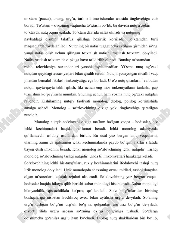inadi. og’zaki nutq so‘z boyligi jihatidan yozma nutqqa nisbatan ancha kambag’al bo‘ladi. unda bir xil so‘zlar, bir xil shakllar bir qadar ko‘proq takrorlanadi, bu hol til vositalarini tanlash qiyinchiliklari bilan bog’liqdir. og’zaki so‘zlovchining faol nutqiy harakati to‘xtam (pauza), ohang, urg’u, turli xil imo-ishoralar asosida tinglovchiga etib boradi. to‘xtam – ovozning vaqtincha to‘xtashi bo‘lib, bu davrda nutq a`zolari to‘xtaydi, nutq oqimi uziladi. to‘xtam davrida nafas olinadi va nutqning navbatdagi qismini talaffuz qilishga hozirlik ko‘riladi. to‘xtamdan turli maqsadlarda foydalaniladi. nutqning bir nafas tugaguncha aytilgan qismidan so‘ng yangi nafas olish uchun qilingan to‘xtalish nafasni rostlash to‘xtami de-yiladi. nafas rostlash to‘xtamida o‘pkaga havo to‘ldirilib olinadi. bunday to‘xtamdan radio, televideniya suxandonlari yaxshi foydalanadilar. yozma nutq og’zaki nutqdan quyidagi xususiyatlari bilan ajralib turadi. nutqni yozayotgan muallif vaqt jihatdan bemalol fikrlash imkoniyatiga ega bo‘ladi. u o‘z nutq qismlarini va butun nutqni qayta-qayta tahlil qilish, fikr uchun eng mos imkoniyatlarni tanlashi, gap tuzilishini ko‘paytirishi mumkin. shuning uchun ham …