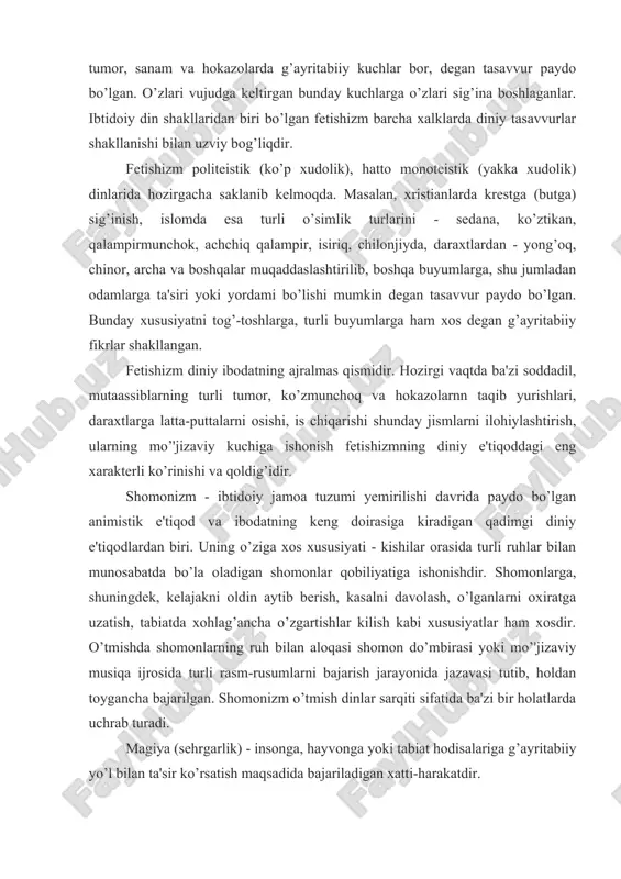 kabristonlarga borib qur'on suralaridan o’qish animizmga bo’lgan e'tiqodning shakllaridir. fetishizm - (fetish - frantsuz tilidagi "fetiko" - yasalgan tumor, but, sanam degan so’zlardan olingan) moddiy buyumlarda g’ayritabiiy xususiyatlar borligiga ishonib, jonsiz narsalarga sig’inishdir. ibtidoiy odam ongida har xil moddiy buyumlar - tog’, qoya tosh, daraxt, keyinchalik turli hayvonlarning suyagi, pati, tumor, sanam va hokazolarda g’ayritabiiy kuchlar bor, degan tasavvur paydo bo’lgan. o’zlari vujudga keltirgan bunday kuchlarga o’zlari sig’ina boshlaganlar. ibtidoiy din shakllaridan biri bo’lgan fetishizm barcha xalklarda diniy tasavvurlar shakllanishi bilan uzviy bog’liqdir. fetishizm politeistik (ko’p xudolik), hatto monoteistik (yakka xudolik) dinlarida hozirgacha saklanib kelmoqda. masalan, xristianlarda krestga (butga) sig’inish, islomda esa turli o’simlik turlarini - sedana, ko’ztikan, qalampirmunchok, achchiq qalampir, isiriq, chilonjiyda, daraxtlardan - yong’oq, chinor, archa va boshqalar muqaddaslashtirilib, boshqa buyumlarga, shu jumladan odamlarga ta'siri yoki yordami bo’lishi mumkin degan tasavvur paydo bo’lgan. bunday xususiyatni tog’-toshlarga, turli buyumlarga ham xos degan g’ayritabiiy fikrlar shakllangan. fetishizm diniy ibodatning ajralmas …