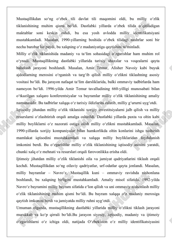 ururni uygʻotdi. iqtisodiy jihatdan milliy oʻzlik tiklanishi xorijiy investitsiyalarni jalb qilish va milliy resurslarni oʻzlashtirish orqali amalga oshirildi. dastlabki yillarda paxta va oltin kabi milliy boyliklarni oʻz nazorati ostiga olish milliy oʻzlikni mustahkamladi. masalan, 1990-yillarda xorijiy kompaniyalar bilan hamkorlikda oltin konlarini ishga tushirish mamlakat iqtisodini mustahkamladi va xalqqa milliy boyliklaridan foydalanish imkonini berdi. bu oʻzgarishlar milliy oʻzlik tiklanishining iqtisodiy asosini yaratdi, chunki xalq oʻz mehnati va resurslari orqali farovonlikka erisha oldi. ijtimoiy jihatdan milliy oʻzlik tiklanishi oila va jamiyat qadriyatlarini tiklash orqali kechdi. mustaqillikdan soʻng oilaviy qadriyatlar, urf-odatlar qayta jonlandi. masalan, milliy bayramlar – navroʻz, mustaqillik kuni – ommaviy ravishda nishonlana boshlandi, bu xalqning birligini mustahkamladi. amaliy misol sifatida, 1992-yilda navroʻz bayramini milliy bayram sifatida eʻlon qilish va uni ommaviy nishonlash milliy oʻzlik tiklanishining muhim qismi boʻldi. bu bayram xalqqa oʻz madaniy merosiga qaytish imkonini berdi va jamiyatda milliy ruhni uygʻotdi. umuman olganda, mustaqillikning dastlabki yillarida milliy oʻzlikni tiklash jarayoni …