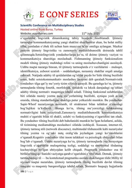 z berayotgan scientific conference on multidisciplinary studies hosted online from bursa, turkey website: econfseries.com 11th july, 2025 105 | p a g e o‘zgarishlar lingvistik dinamikaning tabiiy bosqichi hisoblanadi. ijtimoiy tarmoqlar kommunikatsiyaning yangi shaklini shakllantirar ekan, bu holat milliy tillar, jumladan o‘zbek tili uchun ham muayyan ta’sir omiliga aylangan. mazkur jarayon ijtimoiy lingvistika va zamonaviy mediatilshunoslik doirasida tahlil qilinmoqda.sotsiolingvistik yondashuvlarga ko‘ra, til doimo ijtimoiy vaziyat va kommunikatsiya sharoitiga moslashadi. fishmanning ijtimoiy funksionalizm modeli tilning ijtimoiy muhitdagi rolini va uning moslashuvchanligini asoslaydi. ushbu nuqtai nazarga binoan, til ijtimoiy tarmoqlarda o‘z vazifalarini – muloqot, identifikatsiya, axborot uzatish – soddalashgan, norasmiy shakllar orqali amalga oshiradi. natijada adabiy til qoidalaridan og‘ishlar paydo bo‘lishi tilning buzilishi emas, balki sotsiokommunikativ moslashuv jarayoni deb qaraladi.normativistik yondashuv tilga qat’iy me’yoriy tizim sifatida qaraydi. bu qarashga ko‘ra, ijtimoiy tarmoqlarda tilning fonetik, morfologik, sintaktik va leksik darajadagi og‘ishlari adabiy tilning normativ maqomiga tahdid soladi. tilning funksional uslublaridan biri sifatida rasmiy …