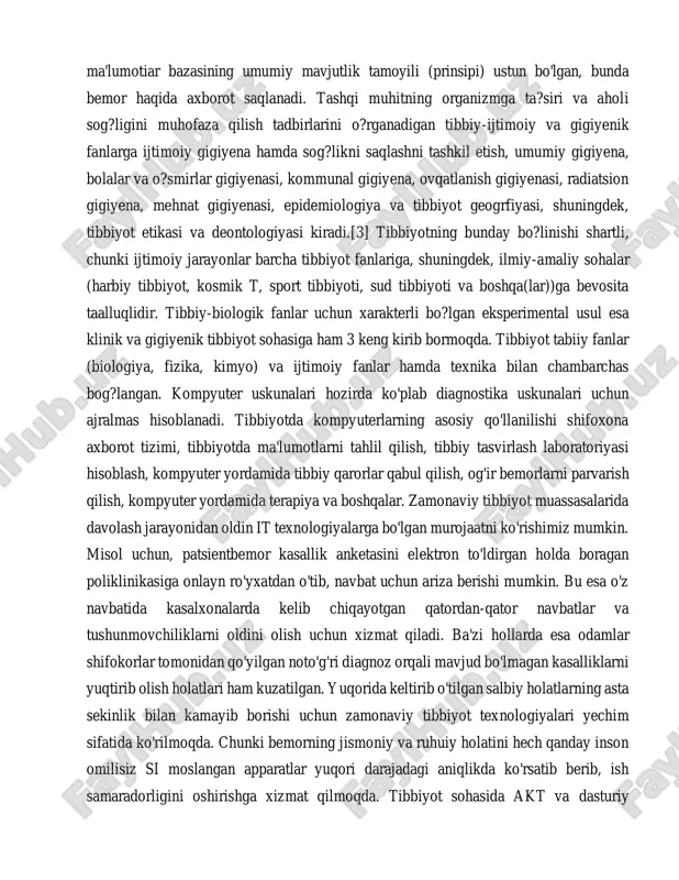 yordamida tibbiy qarorlar qabul qilish, og'ir bemorlarni parvarish qilish, kompyuter yordamida terapiya va boshqalar. zamonaviy tibbiyot muassasalarida davolash jarayonidan oldin it texnologiyalarga bo'lgan murojaatni ko'rishimiz mumkin. misol uchun, patsientbemor kasallik anketasini elektron to'ldirgan holda boragan poliklinikasiga onlayn ro'yxatdan o'tib, navbat uchun ariza berishi mumkin. bu esa o'z navbatida kasalxonalarda kelib chiqayotgan qatordan-qator navbatlar va tushunmovchiliklarni oldini olish uchun xizmat qiladi. ba'zi hollarda esa odamlar shifokorlar tomonidan qo'yilgan noto'g'ri diagnoz orqali mavjud bo'lmagan kasalliklarni yuqtirib olish holatlari ham kuzatilgan. yuqorida keltirib o'tilgan salbiy holatlarning asta sekinlik bilan kamayib borishi uchun zamonaviy tibbiyot texnologiyalari yechim sifatida ko'rilmoqda. chunki bemorning jismoniy va ruhuiy holatini hech qanday inson omilisiz si moslangan apparatlar yuqori darajadagi aniqlikda ko'rsatib berib, ish samaradorligini oshirishga xizmat qilmoqda. tibbiyot sohasida akt va dasturiy ta'minotdan foydalanish tibbiy axborot-keng ma'noda bu har qanday tibbiyotga taalluqli bo'lgan axborot. tor ma'noda-insonga (bemor sifatida) taalluqli axborot, ya'ni uning salomatligi,organizimining xususiyatlari,kechgan kasalliklari va h.k haqidagi axborot. …