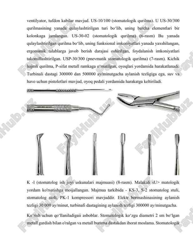 lari yanada yaxshilangan, ergonomik talablarga javob berish darajasi oshirilgan, foydalanish imkoniyatlari takomillashtirilgan. usp-30/300 (pnevmatik stomatologik qurilma) (7-rasm). kichik hajmli qurilma, p-sifat metall ramkaga o‘matilgan, oyoqlari yordamida harakatlanadi. turbinali dastagi 300000 dan 500000 ay/minutgacha aylanish tezligiga ega, suv va havo uchun pistoletlari mavjud, oyoq pedali yordamida harakatga keltiriladi. k -l (stomatolog ish joyi uskunalari majmuasi) (8-rasm). malakali su> matologik yordam ko'rsatishga moijallangan. majmua tarkibida - ks-3, s-2 stomatolog stuli, stomatolog stoli, pk-1 kompressori mavjuddir. elektr bormashinasining aylanish tezligi 30 000 ay/minut, turbinafi dastagining aylanish tezligi 300000 ay/minutgacha. ko‘rish uchun qo‘llaniladigaii asboblar. stomatologik ko‘zgu diametri 2 sm bo‘lgan metall gardish bilan o'ralgan va metall burama dastakdan iborat moslama. stomatologik kq‘zgn ikklxil b a‘ladi; qabariqkokrilayotgan_obyektni kattajashtirib ko‘rsatuvchi; yassi - tasvirni haqqoniy beruvghi oyna. stomatologik ko‘zgu yordamida oddiy ko*z bilan ko'rish qiyin boklgan sohalami ko‘rish, ishlayotgan sohaga qo‘shimcha nur yuborish, lab, lunj, tilni ish jarayonida ushlab turish, o ‘tkir va kesuvchi asboblar bilan ishlaganda …