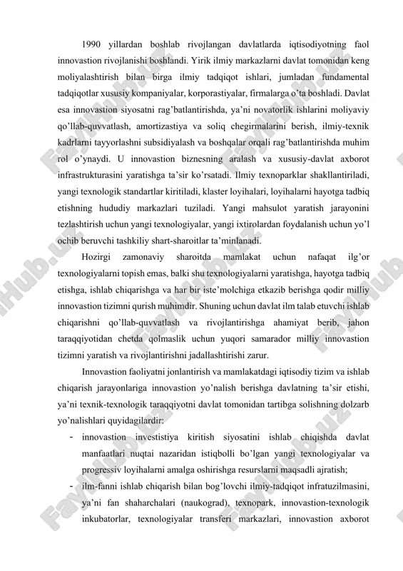 yangi texnologik standartlar kiritiladi, klaster loyihalari, loyihalarni hayotga tadbiq etishning hududiy markazlari tuziladi. yangi mahsulot yaratish jarayonini tezlashtirish uchun yangi texnologiyalar, yangi ixtirolardan foydalanish uchun yo’l ochib beruvchi tashkiliy shart-sharoitlar ta’minlanadi. hozirgi zamonaviy sharoitda mamlakat uchun nafaqat ilg’or texnologiyalarni topish emas, balki shu texnologiyalarni yaratishga, hayotga tadbiq etishga, ishlab chiqarishga va har bir iste’molchiga etkazib berishga qodir milliy innovastion tizimni qurish muhimdir. shuning uchun davlat ilm talab etuvchi ishlab chiqarishni qo’llab-quvvatlash va rivojlantirishga ahamiyat berib, jahon taraqqiyotidan chetda qolmaslik uchun yuqori samarador milliy innovastion tizimni yaratish va rivojlantirishni jadallashtirishi zarur. innovastion faoliyatni jonlantirish va mamlakatdagi iqtisodiy tizim va ishlab chiqarish jarayonlariga innovastion yo’nalish berishga davlatning ta’sir etishi, ya’ni texnik-texnologik taraqqiyotni davlat tomonidan tartibga solishning dolzarb yo’nalishlari quyidagilardir: innovastion investistiya kiritish siyosatini ishlab chiqishda davlat manfaatlari nuqtai nazaridan istiqbolli bo’lgan yangi texnologiyalar va progressiv loyihalarni amalga oshirishga resurslarni maqsadli ajratish; ilm-fanni ishlab chiqarish bilan bog’lovchi ilmiy-tadqiqot infratuzilmasini, ya’ni fan shaharchalari (naukograd), …