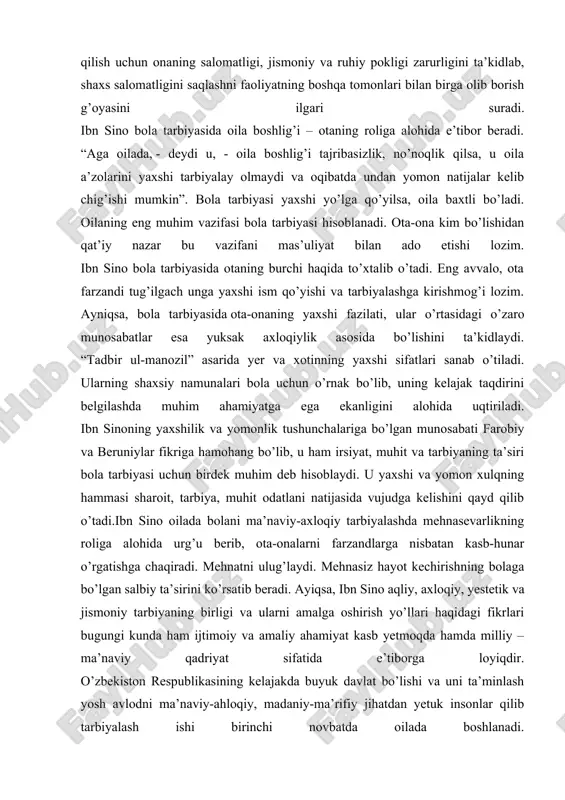 1. ibn sino ijodida oila tarbiyasi kishilarning ongidagi, ularning ma’naviyatida yuz beradigan o’zgarishlar birdaniga sodir bo’lmaydi. xalqning ma’naviyati va madaniyati, uning haqiqiy tarixi va o’ziga xosligi – qayta tiklanayotganligi, - deb yozadi i.a.karimov, - jamiyatimizni yangilash va taraqqiy yettirish yo’lidan muvaffaqiyatli ravishda olg’a siljitishda – hal qiluvchi ta’bir joiz bo’lsa, belgilovchi ahamiyatga egadir”3. bu vazifaga erishish esa xalqning ijodiy yaratuvchanlik mehnatiga oilaviy tarbiyaga alohida e’tibor berish zarur. oilaviy tarbiya asosida esa bolani ma’naviy-axloqiy tarbiyalash muammosi yotadi.oilada axloqiy tarbiyaning rolini ko’rsatish, unda ota-bobolarimizdan mepros bo’lib qolgan axloqiy fazilatlarni egallashning naqadar ahamiyatli ekanligini ilmiy nazariy jihatdan tahlil etish juda muhimdir.“xalqning axloqiy mezonlari uning yillar davomida yerishgan ulkan ma’naviyati bilan uzviy bog’langan. ana shuning uchun axloqiy tasavvurlarimiz, axloqiy qadriyatlarimiz millat uchun, uning obro’yi va istiqboli uchun xizmat qilsagina, o’z o’timishini, ma’naviy merosini, qadriyatlarini unutmaydi”4.“ota-bobolarimizning asrlar davomida to’plagan hayotiy tajribalarini o’zida mujassam etgan bu nodir qo’lyozmalarni jiddiy o’rganish davri keldi”5, - deb o’rinli ta’kidlagan …