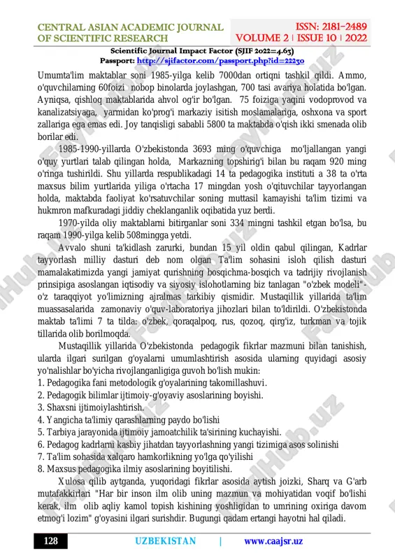 passport.php?id=22230 http://www.caajsr.uz/ central asian academic journal of scientific research issn: 2181-2489 volume 2 ǀ issue 10 ǀ 2022 scientific journal impact factor (sjif 2022=4.63) passport: http://sjifactor.com/passport.php?id=22230 127 uzbekistan | www.caajsr.uz avtomobil yo'llari, to'qimachilik transport, tibbiyot institutlariva boshqa institutlar ochildi. pedagogik akademiya bazasida 1933-yili samarqandda o'zbekiston davlat universiteti (hozirgi samdu) ochilgan. 20-30 yillarda xotin-qizlarning savodini chiqarishga katta e'tibor berildi, ayollarning savodsizligini tugatish bo'yicha maxsus kurslar tashkil qilindi. 1926-yilda respublikadagi 82 ta savodsizlikni bitirish maktablarida 2700 xotin-qiz o'qigan bo'lsa, 1936-yilda 186ming ayol savodini chiqargan. dastlab ayollar orasida savodsizlikni bitirish kurslari o'qituvchilari, bog'cha, maktab o'qituvchilari tayyorlandi. 1929-yilda o'ndan ortiq xotin-qizlar pedagogika va meditsina texnikumlari mavjud edi.1943-yilda respublikada 41 oliy o'quv yurti va 52 o'rta maxsus bilim yurtlari faoliyat ko'rsatdi. pedagogik kadrlar tayyorlashda alohida e'tibor berildi chunki urush davri sharoitlarida ularga ehtiyoj ayniqsa sezilarli edi. o'zbekiston ssr oliy sovetining 1957-yil 1-oktabrdagi sessiyasida "o'zbekiston ssrda majburiy yetti yillik ta'limni to'liq amalga oshirish to'g'risida"gi qonunning qabul …