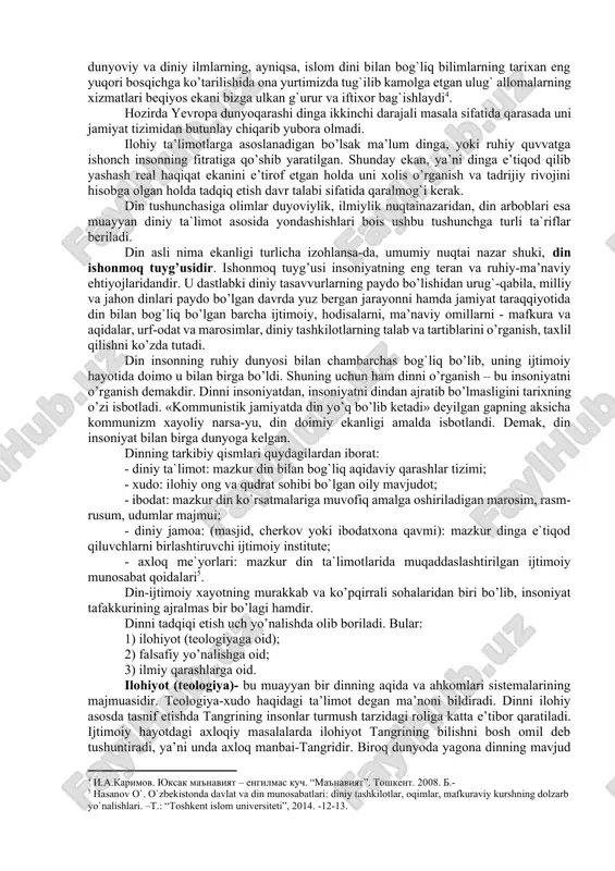 . 2. dinning ta`rifi va dinlar tasnifi. din tabiat, jamiyat, inson va uning ongi, yashashdan maqsadi hamda taqdiri insoniyatning bevosita qurshab olgan atrof-muhitdan tashqarida bo’lgan, uni yaratgan, ayni zamonda insonlarga to’g’ri, haqiqiy, odil hayot yo’lini ko’rsatadigan va o’rgatadigan ilohiy qudratga ishonch va ishonishni ifoda etadigan maslak, qarash, ta’limotdir. din muayyan ta’limotlar, his-tuyg’ular, toat-ibodatlar va diniy tashkilotlarning faoliyatlari orqali namoyon bo’ladi. u olam, hayot yaratilishini tasavvur qilishning alohida tariqasi, uni idrok etish usuli, olamda insoniyat paydo bo’lgandan to bizgacha o’tgan davrlarni ilohiy tasavvurda aks etishidir. din komil insonni tarbiyalashda asosiy tarbiyalovchi qudratga ega bo’lgan ma’naviy-axloqiy kuchdir. din tushunchasiga olimlar dunyoviylik, ilmiylik nuqtai nazaridan, din arboblari esa muayyan diniy ta’limot asosida yondashishlari bois ushbu tushunchaga turli ta’riflar berilgan. umumiy tarzda, din, (arabcha – e’tiqod, ishonch, lotincha “religio” – diyonat, sig`inish, “relegere” ortga qaytish, “religare” – bog`lamoq) ijtimoiy ong shakllaridan biri hisoblanadi. din muayyan ta’limotlar, his-tuyg`ular, toat-ibodatlar va diniy tashkilotlarning faoliyatlari orqali namoyon …