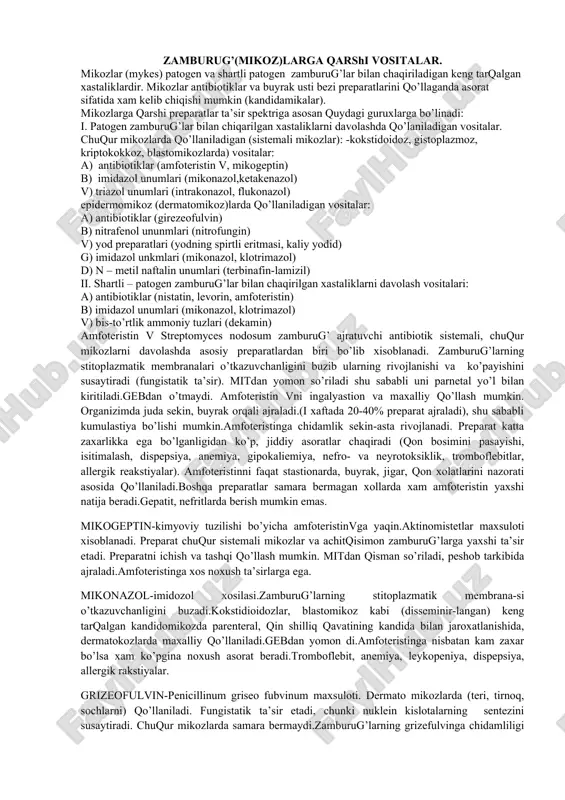 .tinglaydilar, savollar beradilar 3.2. daftarda nazorat savol lariga javob beradi, resteptura bo’yicha topshiriqni bajaradi. 3.3.tinglaydilar, xatolarini to`girlaydilar 4- bosqich. yakuniy qism (5 daq.) 4.1. mavzu bo’yicha yakun qiladi, qilingan ishlarni kelgusida kasbiy faoliyatlarida axamiyatga ega ekanligi muximligiga talabalar e’tiborini qaratadi. 4.2. talabalarning bilim darajasini baxolaydi va baxolarni e’lon qiladi 4.3. keyingi mashgulotga topshiriq, mavzu bo’yicha kerakli adabiyotlar va internet saytlar ro’yxatini beradi 4.1. tinglaydilar. 4.2. tinglaydilar. 4.3.tinglaydilar, yozib ola-dilar zamburug’(mikoz)larga qarshi vositalar. mikozlar (mykes) patogen va shartli patogen zamburug’lar bilan chaqiriladigan keng tarqalgan xastaliklardir. mikozlar antibiotiklar va buyrak usti bezi preparatlarini qo’llaganda asorat sifatida xam kelib chiqishi mumkin (kandidamikalar). mikozlarga qarshi preparatlar ta’sir spektriga asosan quydagi guruxlarga bo’linadi: i. patogen zamburug’lar bilan chiqarilgan xastaliklarni davolashda qo’laniladigan vositalar. chuqur mikozlarda qo’llaniladigan (sistemali mikozlar): -kokstidoidoz, gistoplazmoz, kriptokokkoz, blastomikozlarda) vositalar: a) antibiotiklar (amfoteristin v, mikogeptin) b) imidazol unumlari (mikonazol,ketakenazol) v) triazol unumlari (intrakonazol, flukonazol) epidermomikoz (dermatomikoz)larda qo’llaniladigan vositalar: a) antibiotiklar (girezeofulvin) b) nitrafenol …