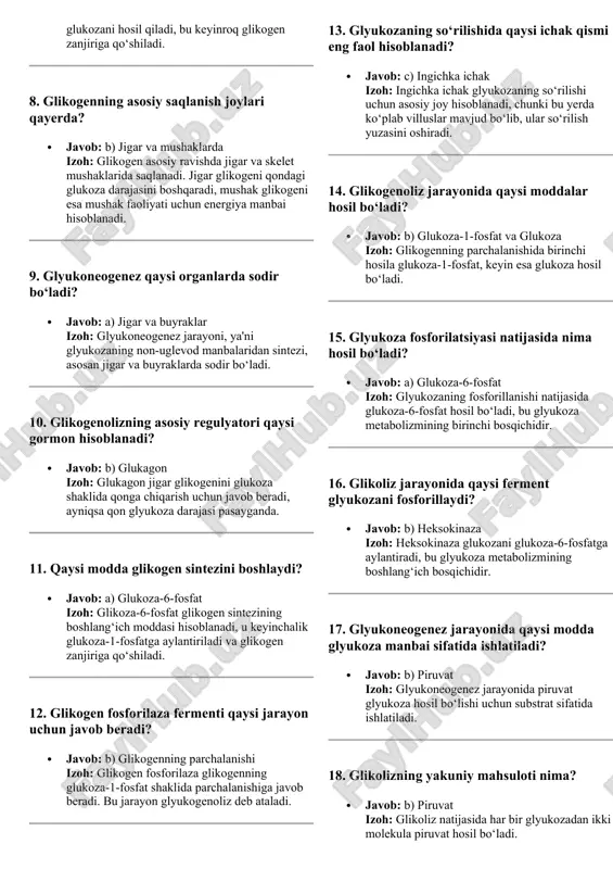 a manbai hisoblanadi. 9. glyukoneogenez qaysi organlarda sodir bo‘ladi? · javob: a) jigar va buyraklar izoh: glyukoneogenez jarayoni, ya'ni glyukozaning non-uglevod manbalaridan sintezi, asosan jigar va buyraklarda sodir bo‘ladi. 10. glikogenolizning asosiy regulyatori qaysi gormon hisoblanadi? · javob: b) glukagon izoh: glukagon jigar glikogenini glukoza shaklida qonga chiqarish uchun javob beradi, ayniqsa qon glyukoza darajasi pasayganda. 11. qaysi modda glikogen sintezini boshlaydi? · javob: a) glukoza-6-fosfat izoh: glikoza-6-fosfat glikogen sintezining boshlang‘ich moddasi hisoblanadi, u keyinchalik glukoza-1-fosfatga aylantiriladi va glikogen zanjiriga qo‘shiladi. 12. glikogen fosforilaza fermenti qaysi jarayon uchun javob beradi? · javob: b) glikogenning parchalanishi izoh: glikogen fosforilaza glikogenning glukoza-1-fosfat shaklida parchalanishiga javob beradi. bu jarayon glyukogenoliz deb ataladi. 13. glyukozaning so‘rilishida qaysi ichak qismi eng faol hisoblanadi? · javob: c) ingichka ichak izoh: ingichka ichak glyukozaning so‘rilishi uchun asosiy joy hisoblanadi, chunki bu yerda ko‘plab villuslar mavjud bo‘lib, ular so‘rilish yuzasini oshiradi. 14. glikogenoliz jarayonida qaysi moddalar hosil bo‘ladi? …