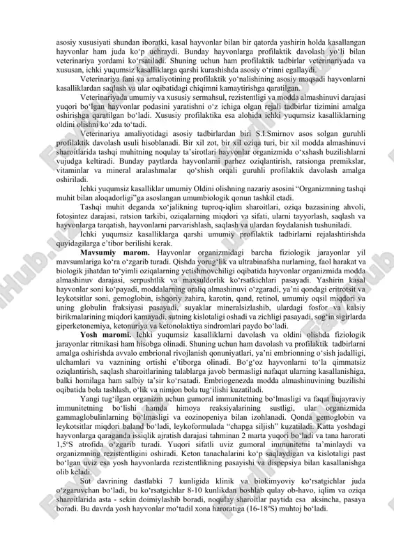 i o‘rganish kerak. kasal hayvonlarda maxsuldorlik va ish qobiliyatining qisman yoki to‘la tiklanishi davolash samaradorligining asosiy ko‘rsatgichi bo‘lib xizmat qiladi. kasallik og‘ir kechgan paytlarda, ya’ni hayvonning maxsuldorligi va ish qobiliyati to‘la tiklanmasligi aniq bo‘lgan paytlarda o‘z vaqtida tegishli xulosa chiqarish zarur. davolash usullari va davolash vositalarini tanlashda kasal hayvonning turi, zoti, yoshi va individual xususiyatlari hisobga olinadi. veterinariya vrachining faoliyatida profilaktik tadbirlar muhim o‘rin to‘tadi. profilaktikaning nazariy, uslubiy va tashkiliy asoslari organizmning tashqi muhit bilan o‘zaro aloqadorligini ta’minlashga asoslangan umumbiologiya qonuniga mos kelishi kerak. ushbu qonunning mohiyati shundan iboratki, har qanday kasallikning paydo bo‘lishi ham, undan hayvonlarning holis bo‘lishi ham ko‘p jihatdan tashqi muhit sharoitlariga bog‘liq, har qanday kasallikda ham patologik jarayon alohida a’zo doirasidan chiqib, ma’lum darajada boshqa tizimlarni ham qamrab oladi. o‘z vaqtida o‘tkazilgan klinik tekshirishlar natijasida alohida a’zolarda ro‘y bergan o‘zgarishlarni ham aniqlash mumkin. kasallikka tashxis qo‘yishda anamnez ma’lumotlari va kasal hayvonning individual xususiyatlari hisobga olinadi. tekshirishga …