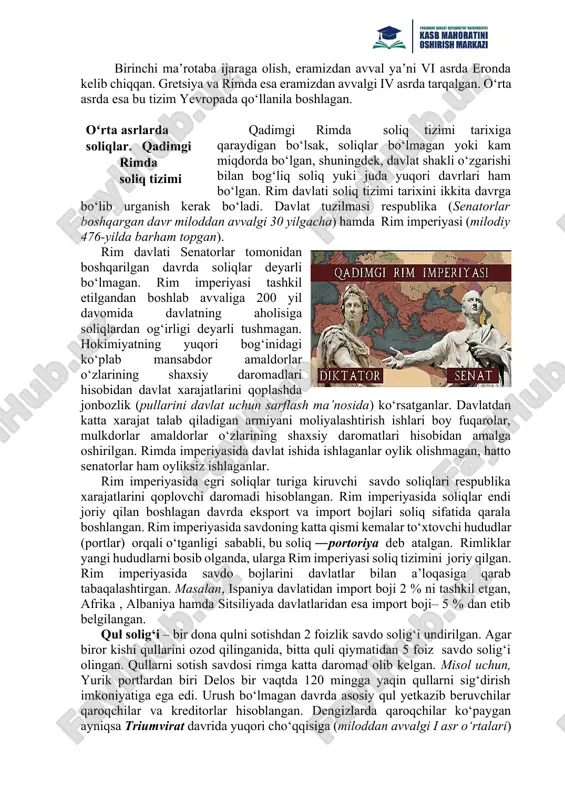 , “rozetta yodgorligi” buning isboti boʻladi. “rozetta yodgorligi”da mil.avv 196-yillarda ptolomeylar sulolasining soliq munosabatlari hadida ma’lumotlar tasvirlanagan edi. moiseyning (muso) kitobida aytilishicha, “... yerdan olingan urugʻ va daraxt mevalarining oʻndan biri xudoga tegishlidir”. demak, soliqning ilk miqdori barcha olingan daromadlarning 10 foizini tashkil qiluvchi majburiy qurbonlik tarzida undirilgan. oʻrta asrlarda soliqlar. yevropada soliqlar asosan o‘rta asrda yevropada xarid, egalik va meros uchun yangi soliq turlari amalga kiritila boshlangan. bu soliq turlari soliqlardan olinadigan tushum, ko‘pincha urush davrlarida mudofaani saqlash uchun zarur bo‘lgan degan nazariyalar uchraydi. meros – rim imperatori avgust meros solig‘i kiritilgan. (5%) egalik –buyumlarni shaxsga qarashliligini ifodalanishi va u buyim uchun davlat tomonidan buyumga belgilangan soliq solish sifatida qaratilishi ( buyum egasi soliq to‘lovchi shaxs). xarid uchun yangi soliq turi – bozordan sotib olgan buyumlaringizga soliq to‘lanilishi. birinchi ma’rotaba ijaraga olish, eramizdan avval ya’ni vi asrda eronda kelib chiqqan. gretsiya va rimda esa eramizdan avvalgi iv asrda tarqalgan. …
