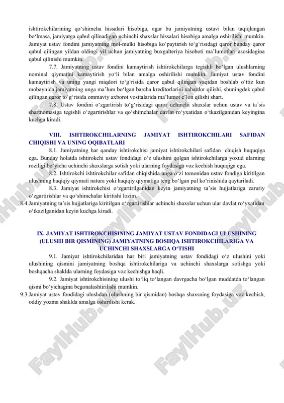 ul, qimmatli qog‘ozlar, o‘zga ashyolar yoki mulkiy huquqlar yoxud pul bahosiga ega bo‘lgan boshqa shaxsga o‘tkaziladigan o‘zga huquqlar jamiyatning ustav fondiga qo‘shiladigan hissalar bo‘lishi mumkin. 7.5. jamiyat ishtirokchilarining umumiy yig‘ilishi qaroriga asosan ustav fondini ko‘paytirishi yoki kamaytirishi mumkin. 7.6. jamiyatning ustav fondini ko‘paytirishga u to‘liq to‘langanidan keyingina yo‘l qo‘yiladi. jamiyat ustav fondining ko‘paytirilishi jamiyatning mol-mulki hisobiga va (yoki) jamiyat ishtirokchilarining qo‘shimcha hissalari hisobiga, agar bu jamiyatning ustavi bilan taqiqlangan bo‘lmasa, jamiyatga qabul qilinadigan uchinchi shaxslar hissalari hisobiga amalga oshirilishi mumkin. jamiyat ustav fondini jamiyatning mol-mulki hisobiga ko‘paytirish to‘g‘risidagi qaror bunday qaror qabul qilingan yildan oldingi yil uchun jamiyatning buxgalteriya hisoboti ma’lumotlari asosidagina qabul qilinishi mumkin. 7.7. jamiyatning ustav fondini kamaytirish ishtirokchilarga tegishli bo‘lgan ulushlarning nominal qiymatini kamaytirish yo‘li bilan amalga oshirilishi mumkin. jamiyat ustav fondini kamaytirish va uning yangi miqdori to‘g‘risida qaror qabul qilingan vaqtdan boshlab o‘ttiz kun mobaynida jamiyatning unga ma’lum bo‘lgan barcha kreditorlarini xabardor qilishi, shuningdek qabul qilingan …