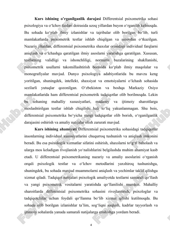 ashtiriladi. differentsial psixometrika sohasida nazariy bilimlarni mustahkamlash, amaliy ko‘nikmalarni oshirish va sohani yanada rivojlantirish uchun ilmiy asos yaratishdan iboratdir. kurs ishining vazifalari · differentsial psixometrika tushunchasi va uning nazariy asoslarini o‘rganish. · psixometrik testlarning turlari, validligi va ishonchliligi haqida ma’lumotlarni tahlil qilish. · differentsial psixometrik testlarning amaliy qo‘llanilishi va diagnostik imkoniyatlarini o‘rganish. · differentsial psixometrik tadqiqotlarning natijalarini tahlil qilish va shaxslar orasidagi individual farqlarni aniqlashdagi ahamiyatini ko‘rsatish. · psixometrika sohasidagi mavjud muammolarni aniqlash va ularni hal qilish yo‘llarini o‘rganish. · differentsial psixometrik metodlarni takomillashtirish va amaliyotga tatbiq etish bo‘yicha tavsiyalar ishlab chiqish. mavzuning obyekti: — differentsial psixometrika sohasida qo‘llaniladigan psixologik o‘lchovlar, testlar va ularning shaxslar orasidagi individual farqlarni aniqlashdagi roli va ahamiyatidir. differentsial psixometrik testlarning nazariy va amaliy jihatlari, ularning validligi, ishonchliligi hamda diagnostik imkoniyatlari o‘rganiladi. mavzuning predmeti: differentsial psixometrik testlar va metodlarning shaxslar orasidagi individual farqlarni aniqlashda qo‘llanilishi, ularning validligi va ishonchliligi, shuningdek, psixometrik tadqiqotlar natijalarini tahlil qilish usullari …