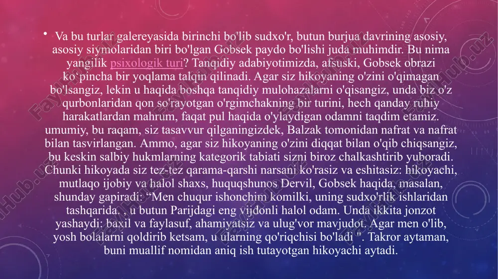 to oilasi bilan bog'liq hikoyalar, balki gobsek hayotining muhim qismini, masalan, uning bolaligi va yoshligini qamrab olgan butun bir qator voqealarga qaratilgan. 2. doston, o‘z navbatida, nafaqat aytilayotgan narsani, balki hikoya qiluvchini ham takrorlaydi, qamrab oladi. bu holat bu dervil, advokat. u o‘zining mehnatsevarligi, kasbiy sofligi tufayli kasb egallagan yigit. dervil - "yuqori halol odam" (asar qahramonlari u haqida shunday gapirishadi). u gobsekning do'sti. 3. hikoyada vaqt va makonning erkin tashkil etilishi. muallif gobsek hayotining salmoqli qismini yoritib, uni o‘quvchilar bilan birga yoshlik va bolalik chog‘lariga olib boradi. 4. hikoya nasriy shaklda yozilgan bo‘lib, bu dostonga ham xosdir. xulosa o. de balzak hikoyasi muammosi ijtimoiy, ya'ni pulning jamiyat va shaxs ustidan hokimiyati muammosi kabi turga tegishli, ammo bu muammoning faqat bir qismi, birinchi muammoning natijasi sifatida ikkinchi. , bundan kam ahamiyatlisini ajratib bo'lmaydi: bu kuch ta'sirida inson shaxsiyati va axloqining tanazzulga uchrashi. bu eng yaxshi insoniy xususiyatlarda, ishonch va hurmatga …