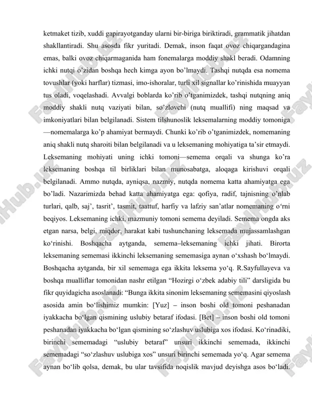 bir-biriga biriktiradi, grammatik jihatdan shakllantiradi. shu asosda fikr yuritadi. demak, inson faqat ovoz chiqargandagina emas, balki ovoz chiqarmaganida ham fonemalarga moddiy shakl beradi. odamning ichki nutqi o’zidan boshqa hech kimga ayon bo’lmaydi. tashqi nutqda esa nomema tovushlar (yoki harflar) tizmasi, imo-ishoralar, turli xil signallar ko’rinishida muayyan tus oladi, voqelashadi. avvalgi boblarda ko’rib o’tganimizdek, tashqi nutqning aniq moddiy shakli nutq vaziyati bilan, so’zlovchi (nutq muallifi) ning maqsad va imkoniyatlari bilan belgilanadi. sistem tilshunoslik leksemalarning moddiy tomoniga—nomemalarga ko’p ahamiyat bermaydi. chunki ko’rib o’tganimizdek, nomemaning aniq shakli nutq sharoiti bilan belgilanadi va u leksemaning mohiyatiga ta’sir etmaydi. leksemaning mohiyati uning ichki tomoni—semema orqali va shunga ko’ra leksemaning boshqa til birliklari bilan munosabatga, aloqaga kirishuvi orqali belgilanadi. ammo nutqda, ayniqsa, nazmiy, nutqda nomema katta ahamiyatga ega bo’ladi. nazarimizda behad katta ahamiyatga ega: qofiya, radif, tajnisning o’nlab turlari, qalb, saj’, tasrit’, tasmit, taattuf, harfiy va lafziy san’atlar nomemaning oʻrni beqiyos. leksemaning ichki, mazmuniy tomoni semema …