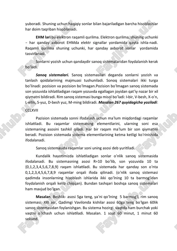 ter hisoblash jarayonida mantissadagi ortiqcha raqamlarni tashlab yuboradi. shuning uchun haqiqiy sonlar bilan bajariladigan barcha hisoblashlar har doim taqriban hisoblanadi. ehm lari bu elektron raqamli qurilma. elektron qurilma, shuning uchunki – har qanday axborot ehmda elektr signallar yordamida qayta ishla-nadi. raqamli qurilma shuning uchunki, har qanday axborot sonlar yordamida tasvirlanadi. sonlarni yozish uchun qandaydir sanoq sistemalaridan foydalanish kerak bo’ladi. sanoq sistemalari. sanoq sistemasilari deganda sonlarni yozish va tanlash qoidalarining majmuasi tushuniladi. sonoq sistemalari ikki turga bo’linadi: pozision va pozision bo’lmagan.pozision bo’lmagan sanoq sistemada son yozuvida ishlatiladigan raqam yozuvda egallagan joyidan qat’iy nazar bir xil qiymatni bildiradi. rim sanoq sistemasi bunga misol bo’ladi: i-bir, v-besh, x-o’n, l-ellik, s-yuz, d-besh yuz, m-ming bildiradi. masalan 267 quyidagicha yoziladi: cclxvii pazision sistemada sonni ifodalash uchun ma’lum miqdordagi raqamlar ishlatiladi. bu raqamlar sistemaning elementlarini, ularning soni esa sistemaning asosini tashkil qiladi. har bir raqam ma’lum bir son qiymatini beradi. pozision sistemada sistema elementlarining ketma ketligi …