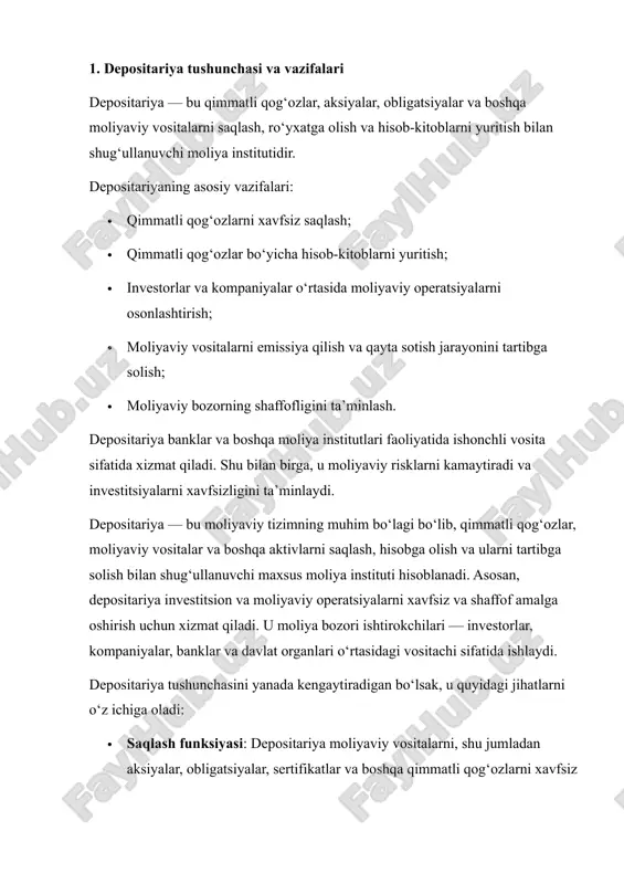 yotning samarali ishlashi uchun quyidagi vazifalarni bajaradi: 1. qimmatli qog‘ozlarni xavfsiz saqlash depositariya barcha qimmatli qog‘ozlarni maxsus hisobvaraqlar orqali saqlaydi. bu, ayniqsa, yirik kompaniyalar va investorlarga o‘z aktivlarini xavfsiz ushlab turish imkonini beradi. 2. hisob-kitob va registratsiya yuritish depositariya barcha qimmatli qog‘oz operatsiyalarini elektron tizim orqali qayd etadi. bu operatsiyalar orasida sotib olish, sotish, dividendlarni hisoblash va foizlarni to‘lash kiradi. shu bilan moliyaviy tizimdagi shaffoflik oshadi. 3. moliyaviy vositalarni aylantirishni tartibga solish depositariya qimmatli qog‘ozlar bozorida aylanmani nazorat qiladi. u emissiya qilinayotgan qimmatli qog‘ozlarni ro‘yxatga oladi, investorlar o‘rtasida ulardan foydalanishni tartibga soladi va bozorda noto‘g‘ri amaliyotlarni cheklaydi. 4. bozor ishtirokchilari o‘rtasida ishonchni ta’minlash depositariya faoliyati orqali investorlar va kompaniyalar o‘rtasida moliyaviy ishonch shakllanadi. shu sababli, u moliya bozorining asosiy vositachisi sifatida qaraladi. 5. moliyaviy risklarni kamaytirish depositariya investorlar va korporatsiyalar o‘rtasida yuzaga keladigan moliyaviy risklarni kamaytiradi. masalan, qimmatli qog‘ozlar yo‘qolish, firibgarlik yoki noto‘g‘ri hisob-kitobdan kelib chiqadigan zararlarni oldini oladi. 6. …