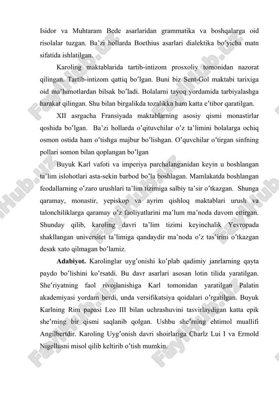 ha fransiyada maktablarning asosiy qismi monastirlar qoshida bo lgan. ba’zi hollarda o qituvchilar o z ta’limini bolalarga ochiqʻ ʻ ʻ osmon ostida ham o tishga majbur bo lishgan. o quvchilar o tirgan sinfningʻ ʻ ʻ ʻ pollari somon bilan qoplangan bo lganʻ buyuk karl vafoti va imperiya parchalanganidan keyin u boshlangan ta’lim islohotlari asta-sekin barbod bo la boshlagan. mamlakatda boshlanganʻ feodallarning o zaro urushlari ta’lim tizimiga salbiy ta’sir o tkazgan. shungaʻ ʻ qaramay, monastir, yepiskop va ayrim qishloq maktablari urush va talonchiliklarga qaramay o z faoliyatlarini ma’lum ma’noda davom ettirgan.ʻ shunday qilib, karoling davri ta’lim tizimi keyinchalik yevropada shakllangan universitet ta’limiga qandaydir ma’noda o z tas’irini o tkazganʻ ʻ desak xato qilmagan bo lamiz.ʻ adabiyot. karolinglar uyg onishi ko plab qadimiy janrlarning qaytaʻ ʻ paydo bo lishini ko rsatdi. bu davr asarlari asosan lotin tilida yaratilgan.ʻ ʻ she riyatning faol rivojlanishiga karl tomonidan yaratilgan palatinʻ akademiyasi yordam berdi, unda versifikatsiya …