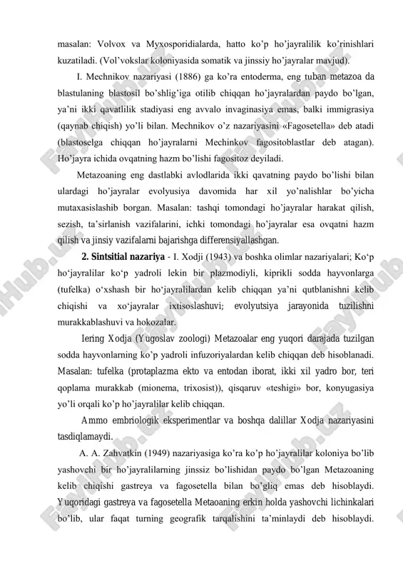 setella bilan bo’gliq emas deb hisoblaydi. yuqoridagi gastreya va fagosetella metaoaning erkin holda yashovchi lichinkalari bo’lib, ular faqat turning geografik tarqalishini ta’minlaydi deb hisoblaydi. metazoa zaxvatkinning fikricha o’troq holdagi koloniyali organizmlar xuddi hozirgi zamon bulutlari va gidroid poliplariga uxshash. ayni vaqtda ko’p ho’jayralilarning kelib chiqishi bo’yicha gekkel’ va mechnikov nazariyalari eng ishonchli ta’limot bo’lib qolmoqda. bu sohadagi bahslar hali oxiriga etgani yo’q. g‘ovaktanlilar – tuzilishi va embrion rivojlanishi bilan boshqa ko‘p metazoalardan keskin farqlanadigan eng qadimgi va sodda ko‘p ho‘jayrali hayvonlardir. ularning qadimgi qazilma avlodlari paleozoy erasi (kembriy davri)dan ilgarigi qavatlardan ham ma’lum. g‘ovaktanlilar ko‘p ho‘jayralilarning sodda va o‘ziga xos avlodi- “shoxchasi” bo‘lganligidan ulardan boshqa formalar rivojlanmagan. g‘ovaktanlilar (porifera) tipga umumiy tavsif. g‘ovaktanlilar (porifera) (bulutlar) nihoyatda sodda tuzilgan, ko‘p ho‘jayrali o‘troq hayvonlar bo‘lib ko‘pchiligi dengiz va okeanlarda, ba’zilari ko‘lmak suvlarda, hovuzlarda, botqoqliklarda hayot kechiradi.boshqa ko‘p ho‘jayralilar kabi ularda ham ho‘jayralar ayrim vazifani bajarishga moslashgan bo‘lsada, mazkur ho‘jayralar to‘qimalar darajasiga ko‘tarila …