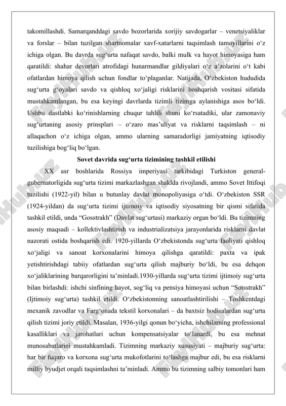 shi (1922-yil) bilan u butunlay davlat monopoliyasiga o‘tdi. o‘zbekiston ssr (1924-yildan) da sug‘urta tizimi ijtimoiy va iqtisodiy siyosatning bir qismi sifatida tashkil etildi, unda “gosstrakh” (davlat sug‘urtasi) markaziy organ bo‘ldi. bu tizimning asosiy maqsadi – kollektivlashtirish va industrializatsiya jarayonlarida risklarni davlat nazorati ostida boshqarish edi. 1920-yillarda o‘zbekistonda sug‘urta faoliyati qishloq xo‘jaligi va sanoat korxonalarini himoya qilishga qaratildi: paxta va ipak yetishtirishdagi tabiiy ofatlardan sug‘urta qilish majburiy bo‘ldi, bu esa dehqon xo‘jaliklarining barqarorligini ta’minladi.1930-yillarda sug‘urta tizimi ijtimoiy sug‘urta bilan birlashdi: ishchi sinfining hayot, sog‘liq va pensiya himoyasi uchun “sotsstrakh” (ijtimoiy sug‘urta) tashkil etildi. o‘zbekistonning sanoatlashtirilishi – toshkentdagi mexanik zavodlar va farg‘onada tekstil korxonalari – da baxtsiz hodisalardan sug‘urta qilish tizimi joriy etildi. masalan, 1936-yilgi qonun bo‘yicha, ishchilarning professional kasalliklari va jarohatlari uchun kompensatsiyalar to‘lanardi, bu esa mehnat munosabatlarini mustahkamladi. tizimning markaziy xususiyati – majburiy sug‘urta: har bir fuqaro va korxona sug‘urta mukofotlarini to‘lashga majbur edi, bu esa risklarni milliy byudjet orqali …