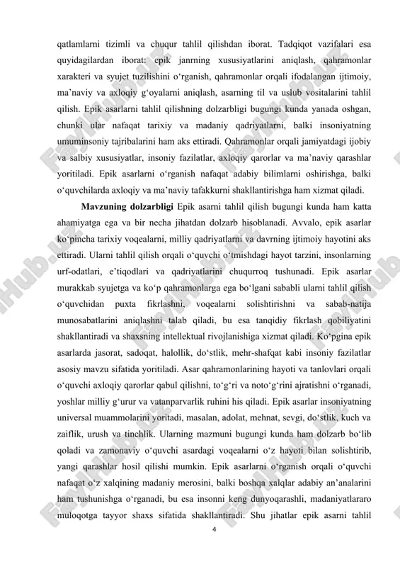 tahlil qilish jarayonida o‘quvchi asardagi voqealar rivojini, qahramonlarning xarakterini, ularning qaror va harakatlarining sabablarini aniqlaydi, bu esa tafakkur va tanqidiy fikrlash qobiliyatini rivojlantiradi. epik asarlarni tahlil qilish orqali o‘quvchi adabiyotdagi janr va uslub xususiyatlarini o‘rganadi, muallifning dunyoqarashi va asardagi g‘oyaviy mazmunini anglaydi. mavzuning vazifalari · asarning syujeti va voqealar rivojini tushunish. · qahramonlarning xarakteri, qaror va harakatlarini tahlil qilish. · asardagi mavzu va asosiy g‘oyalarni aniqlash. · muallifning dunyoqarashi va asardagi g‘oyaviy mazmunini anglash. · til va uslub xususiyatlarini o‘rganish. · epik janrning o‘ziga xosligi va kompozitsiyasini tahlil qilish. · o‘quvchida tanqidiy fikrlash va tafakkur qobiliyatini rivojlantirish. · axloqiy va ma’naviy qadriyatlarni tushunish, insoniy fazilatlarni anglash. · milliy tarix va madaniy merosga hurmatni shakllantirish. · boshqa xalqlar madaniyati va adabiy an’analari bilan tanishish. mavzuning obyekti epik janrdagi adabiy asarlar, ya’ni roman, doston, qissa, epos yoki boshqa epik shakldagi hikoyalar. obyekt sifatida asarlar ularning syujeti, qahramonlari, mavzusi, til va uslub xususiyatlari …