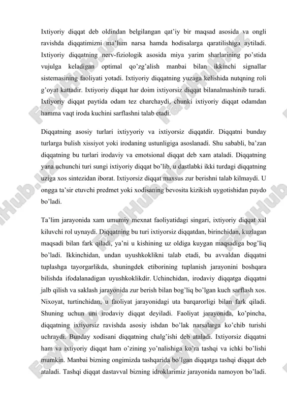 tni jalb qilish va saklash jarayonida zur berish bilan bog’liq bo’lgan kuch sarflash xos. nixoyat, turtinchidan, u faoliyat jarayonidagi uta barqarorligi bilan fark qiladi. shuning uchun uni irodaviy diqqat deyiladi. faoliyat jarayonida, ko’pincha, diqqatning ixtiyorsiz ravishda asosiy ishdan bo’lak narsalarga ko’chib turishi uchraydi. bunday xodisani diqqatning chalg’ishi deb ataladi. ixtiyorsiz diqqatni ham va ixtiyoriy diqqat ham o’zining yo’nalishiga ko’ra tashqi va ichki bo’lishi mumkin. manbai bizning ongimizda tashqarida bo’lgan diqqatga tashqi diqqat deb ataladi. tashqi diqqat dastavval bizning idroklarimiz jarayonida namoyon bo’ladi. shafyor, vagon haydovchisi, tikuvchining ishida sodir bo’ladigan diqqat tashqi diqqatga misol bo’la oladi. manbai bizning tasavvurlarimiz, fikrlarimiz, hissiyotlarimiz va mayllarimizdan iborat bo’lgan diqqatga ichki diqqat deb ataladi. biz ongimizning uzida sodir bo’layotgan jarayonlarni kuzatayotganimizda, ya’ni o’z xissiyotlarimizni, fikrlarimizni, istaklarimizni va shuning kabilarni kuzatayotganimizda ichki diqqat namoyon bo’ladi. odamning diqqati bir qancha xususiyatlariga ega bo’lib, ulardan asosiylari-diqqatning bo’linuvchanligi va diqqatning ko’chuvchanligidan iboratdir. diqqatning kuchi va barqarorligi deb odam o’z …