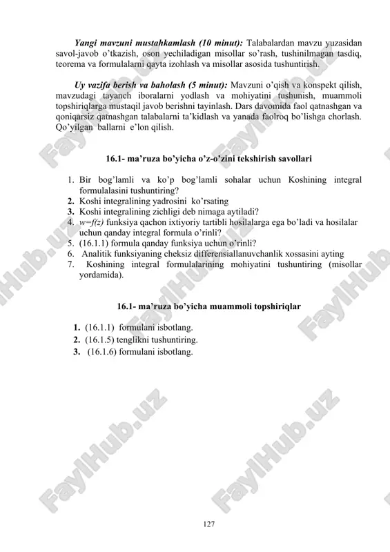 i e’lon qilish. 16.1- ma’ruza bo’yicha o’z-o’zini tekshirish savollari 1. bir bog’lamli va ko’p bog’lamli sohalar uchun koshining integral formulalasini tushuntiring? 2. koshi integralining yadrosini ko’rsating 3. koshi integralining zichligi deb nimaga aytiladi? 4. w=f(z) funksiya qachon ixtiyoriy tartibli hosilalarga ega bo’ladi va hosilalar uchun qanday integral formula o’rinli? 5. (16.1.1) formula qanday funksiya uchun o’rinli? 6. analitik funksiyaning cheksiz differensiallanuvchanlik xossasini ayting 7. koshining integral formulalarining mohiyatini tushuntiring (misollar yordamida). 16.1- ma’ruza bo’yicha muammoli topshiriqlar 1. (16.1.1) formulani isbotlang. 2. (16.1.5) tenglikni tushuntiring. 3. (16.1.6) formulani isbotlang. page 124 _1363096260.unknown _1363097886.unknown _1363099208.unknown _1363099947.unknown _1363466028.unknown _1363467044.unknown _1363468265.unknown _1363467040.unknown _1363100053.unknown _1363100180.unknown _1363099988.unknown _1363099621.unknown _1363099819.unknown _1363099323.unknown _1363098696.unknown _1363098956.unknown _1363099122.unknown _1363098908.unknown _1363098098.unknown _1363098583.unknown _1363097913.unknown _1363097248.unknown _1363097789.unknown _1363097855.unknown _1363097536.unknown _1363096587.unknown _1363097174.unknown _1363096517.unknown _1363095656.unknown _1363096038.unknown _1363096129.unknown _1363096191.unknown _1363096106.unknown _1363095859.unknown _1363095890.unknown _1363095833.unknown _1363094239.unknown _1363094445.unknown _1363094581.unknown _1363094356.unknown _1363093911.unknown _1363094176.unknown _1363093822.unknown g ò ¶ î í ì ï î = - g g z g z z f …