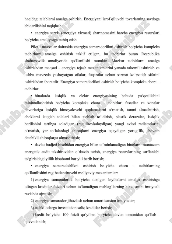 ensatsiyalash; · bir qator yo‘nalishlar bo‘yicha yangi reglamentlar va me’yorlarni ishlab chiqish, chet el energiya samarador va ekologik qurilish standartlariga orientatsiyalanish; · tashqi va ichki muhitning holatiga uning harorati va namligiga bog‘liq ravishda isitish, ventilyatsiya va konditsionerlashning samarador tizimlari, bu tizim boshqarilishi ustidan kompyuter nazoratini o‘rnatish; · passiv energiya tejamkorlik bo‘yicha loyihaviy yechimlar (binolarni kunduzi ko‘p yorug‘lik tushadigan tomon – shimolga orientatsiyalash, shisha parda devorlar); · binolarni loyihalashda matematik modellashtirishni qo‘llash (issiqlik, havo va yorug‘lik oqimini hisoblash); · transportning muqobil (alternativ) turlari (loyihalashda jamoat transporti, umumiy foydalaniladigan velosiped yo‘laklariga e’tibor qaratish, zararli gazlarni chiqarish darajasi past bo‘lgan energiya tejamkor avtomobillardan foydalanish imkoniyatini yaratish); · munitsipial darajadagi elektr energetikani rivojlantirish. shahar issiqlik energiya markazlari (shem) da kogeneratsiya – qaynoq suv bug‘i turbinalarni aylantirgandan keyin elektr energiyasiga aylanadi, bu energiyadan suvni isitishda foydalanib, issiq suvga bo‘lgan ehtiyoj qoniqtiriladi. natijada, yonilg‘i (neft), ko‘mir, gazdan ancha samarali foydalanishga muvaffaq bo‘linadi. · uzatish tarmoqlarida energiya …