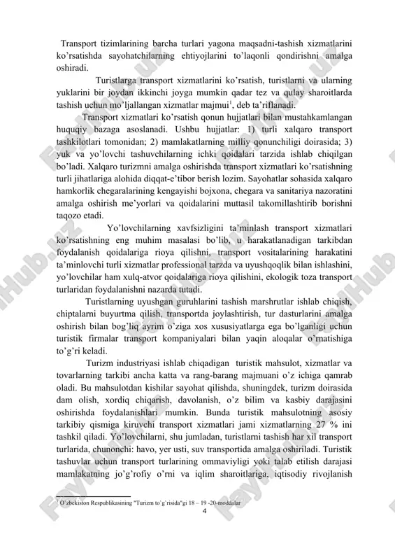 riga chiqishi bilan uzviy bog’langan va uni transport ta’minotisiz tasavvur qilib bo’lmaydi. transport ta’minoti turistik infratuzilmaning muhim elementi hisoblanadi va turistik mahsulotlar tarkibiga kiritilgan asosiy majmuali xizmatlarni tashkil qiladi. transport korxonalari turizm sohasini shakllantiruvchi turistik korxonalarning alohida ko’rinishlari sifatida qarab chiqiladi. turizm sohasida transport ta’minoti tizimi quyidagicha farqlanadi: turga qo’shilgan va asosiy turistik xizmatlarga kiruvchi turistik tashish vositasi sifatida, turistlarni doimiy yashash joyidan belgilangan manzilga eltib qo’yish (yoki yo’nalish boshlanadigan joyga) va qayta olib kelish; transfer – turistlarni kutib olish va kuzatib qo’yish uchun transport vositasini taqdim etish; tur-safar bo’yicha dasturlashtirilgan tadbirlarga xizmat ko’rsatish: ekskursion xizmat, dasturdagi tadbirlarga borish, atrofga tashrif buyurish, yo’nalish bo’yicha ko’chish; turga kiritilgan sayohat davomida ijaraga beriladigan yengil avtomashina. 1. turizmda transport xizmatlarini tashkil etish xususiyatlari hozirgi vaqtga kelib turizm halq xo‘jaligining asosiy tarmoqlaridan biri (neft sanoati va avtomobilsozlikdan keyin) bo‘lib qoldi. ba’zi davlatlar byudjetining asosiy (50% dan yuqori) qismini turizmdan keladigan daromad tashkil qilib, davlat …