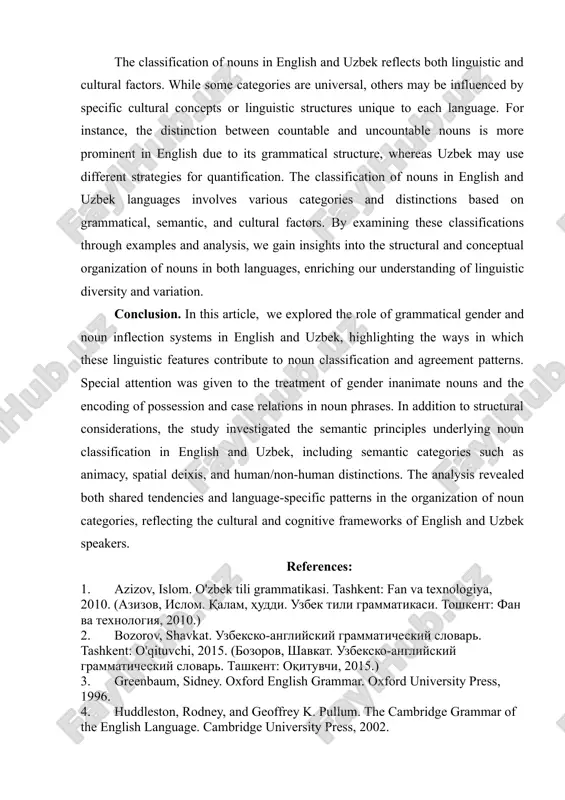 - uzbek: mass noun - "non" (bread), collective noun - "guruh" (group) the classification of nouns in english and uzbek reflects both linguistic and cultural factors. while some categories are universal, others may be influenced by specific cultural concepts or linguistic structures unique to each language. for instance, the distinction between countable and uncountable nouns is more prominent in english due to its grammatical structure, whereas uzbek may use different strategies for quantification. the classification of nouns in english and uzbek languages involves various categories and distinctions based on grammatical, semantic, and cultural factors. by examining these classifications through examples and analysis, we gain insights into the structural and conceptual organization of nouns in both languages, enriching our understanding of linguistic diversity and variation. conclusion. in this article, we explored the role of grammatical gender and noun inflection systems in english and uzbek, highlighting the ways in which these linguistic …