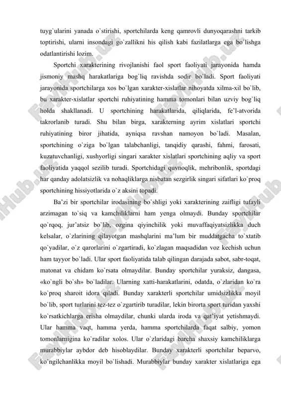 n voz kechish uchun ham tayyor bo`ladi. ular sport faoliyatida talab qilingan darajada sabot, sabr-toqat, matonat va chidam ko`rsata olmaydilar. bunday sportchilar yuraksiz, dangasa, «ko`ngli bo`sh» bo`ladilar. ularning xatti-harakatlarini, odatda, o`zlaridan ko`ra ko`proq sharoit idora qiladi. bunday xarakterli sportchilar umidsizlikka moyil bo`lib, sport turlarini tez-tez o`zgartirib turadilar, lekin birorta sport turidan yaxshi ko`rsatkichlarga erisha olmaydilar, chunki ularda iroda va qat’iyat yetishmaydi. ular hamma vaqt, hamma yerda, hamma sportchilarda faqat salbiy, yomon tomonlarnigina ko`radilar xolos. ular o`zlaridagi barcha shaxsiy kamchiliklarga murabbiylar aybdor deb hisoblaydilar. bunday xarakterli sportchilar beparvo, ko`ngilchanlikka moyil bo`lishadi. murabbiylar bunday xarakter xislatlariga ega bo`lgan sportchilar bilan alohida tarbiyaviy ishlar olib borishi va sportchining xatti-harakatlaridagi yaramas qiliqlarni yuqotishga, aksincha, ularda ijobiy, odatlarni mustahkamlashga yordam beradigan vositalarni izlab topishlari lozim. sportchi xarakteri tug`ma, doimiy va o`zgarmaydigan xususiyat emas. har bir sportchining xarakteri ijtimoiy muhit, sport faoliyati va musobaqalar ta’siri bilan ta’lim va tarbiya jarayonida yoki o`z-o`zini tarbiyalash vositasida taraqqiy qilib, …