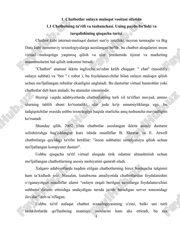 ko'rsatadiki, ular juda ko'p umumiyliklarga ega, bu tadqiqotchilar orasida ushbu texnologiya haqida etarlicha aniq tushuncha mavjudligini ko'rsatadi. shunday qilib, 2002 yilda chatbotlar asoslangan ikkita asosiy dasturni solishtirishga bag'ishlangan kurs ishida mualliflar b. shawar va e. atwell chatbotlarga quyidagi ta'rifni berdilar: "inson suhbatini simulyatsiya qilish uchun mo'ljallangan kompyuter dasturi". ushbu qisqacha ta'rif virtual aloqada tirik odamni almashtirish uchun mo'ljallangan chatbotlarning asosiy mohiyatini qamrab oladi. xalqaro adabiyotlarda taqdim etilgan chatbotlarning biroz boshqacha talqinini ham ta’kidlash joiz. masalan, kutubxona amaliyotida chatbotlardan foydalanishni o‘rganayotgan mualliflar ularni “onlayn orqali berilgan savollarga foydalanuvchini suhbatni davom ettirishga undaydigan tarzda javob beradigan server tomonidagi ilovalar” deb ta’riflagan. ushbu ta'rif nafaqat chatbot texnologiyasining o'zini, balki uni turli tashkilotlarda qo'llashning mantiqiy asoslarini ham aks ettiradi, bu esa foydalanuvchini chatbot vakili bo'lgan tashkilot vakili bilan muayyan maqsadli harakatga erishish uchun jalb qilishni o'z ichiga oladi, masalan, xarid qilish, aloqa ma'lumotlarini qoldirish va hokazo. rus tilidagi manbalarda berilgan ta'riflar asosan birinchi ta'rifga …