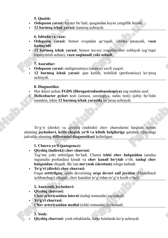 di yoki oshadi. 7. asoratlar: · oshqozon yarasi: malignizatsiya (saraton) xavfi yuqori. · 12 barmoq ichak yarasi: qon ketish, teshilish (perforatsiya) ko‘proq uchraydi. 8. diagnostika: · har ikkisi uchun fgds (fibrogastroduodenoskopiya) eng muhim usul. · helicobacter pylori testi (ureaza, serologiya, nafas testi) ijobiy bo‘lishi mumkin, lekin 12 barmoq ichak yarasida ko‘proq uchraydi. to‘g‘ri (direkt) va qiyshiq (indirekt) chov churralarini farqlash uchun ularning joylashuvi, kelib chiqish yo‘li va klinik belgilariga qaraladi. quyidagi jadvalda ularning differensial diagnostikasi keltirilgan: 1. churra yo‘li (patogenez): · qiyshiq (indirekt) chov churrasi: tug‘ma yoki orttirilgan bo‘ladi. churra ichki chov halqasidan (anulus inguinalis profundus) kiradi va chov kanali bo‘ylab o‘tib, tashqi chov halqasidan chiqadi. ba’zan mo‘ynak (skrotum) ichiga tushadi. · to‘g‘ri (direkt) chov churrasi: faqat orttirilgan, qorin devorining orqa devori zaif joyidan (hesselbach uchburchagi) chiqadi, chov kanalini to‘g‘ridan-to‘g‘ri kesib o‘tadi. 2. anatomik joylashuvi: · qiyshiq churrasi: chov arteriyasidan lateral (tashqi tomonda) joylashadi. · to‘g‘ri churrasi: chov arteriyasidan medial …