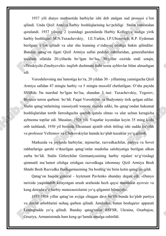 njenerlar, razvedkachilar, partiya va sovet rahbarlariga qarshi o‘tkazilgan qatag‘onlar mudofaa salohiyatiga berilgan ulkan zarba bo‘ldi. stalin gitlerchilar germaniyasining harbiy rejalari to‘g‘risidagi qimmatli ma`lumot olishga erishgan razvedkaga ishonmay qizil armiya bosh shtabi bosh razvedka boshqarmasining 5ta boshlig‘ini birin ketin qatag‘on qildi. qatag‘on haqida general - leytenant pavlenko shunday degan edi; «dunyo tarixida yaqinlashib kelayotgan urush arafasida hech qaysi mamlakat ayovsiz va keng doirada o‘z harbiy mutaxassislarini yo‘q qilganini bilmaydi». 1937-1938 yillar qatag‘on avjiga chiqqan davr bo‘lib bunda ko‘plab partiya va davlat arboblarini nohaq qurbon qilindi. jumladan, butun boshqaruv apparati leningradda yo‘q qilindi. bunday qatag‘onlar rsfsr, ukraina, ozarbajon, gruziya, armanistonda ham keng qo‘lamda amalga oshirildi. sovet fanining nazariyotchilari, olimlar va novatorlari ham qatag‘on qurbonlari bo‘ldilar. masalan: genetika fanining otasi vavilov, geografik - biosfera ta`minot nazariyotchisi vernadskiy v.i., ioffe - fizik, luzin - buyuk matematik, lisenko - biolog nazariyotchi, bulgakov, platonov kabi adabiyot nomoyandalari va xokozalarning qatag‘on etilishi ilm-fan va madaniyatning chinakam fojeasi …