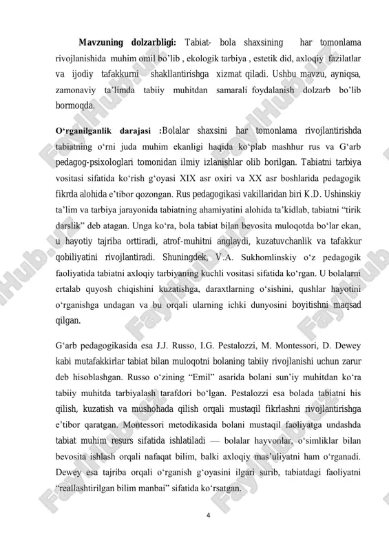 raqqiyoti davomida tabiatning bola shaxsini shakllantirishdagi tarbiyaviy, didaktik va psixologik ahamiyati muntazam e‘tiborda bo‗lgan. bu g‗oyalar zamonaviy ta‘lim va tarbiya amaliyotida ham o‗z ahamiyatini yo‗qotmagan. kurs ishining predmeti - tabiat vositasida shaxs tarbiyasi. kurs ishining ob’ekti – bola shaxsining rivojlanishi. kurs ishining maqsadi - rus va g‘arb pedagog psixologlarining bola tarbiyasida tabiatga nisbatan qarashlarini tahlil qilish va o‘rganish. rus va g‘arb pedagog olimlarini bola tarbiyasida tabiatni o‘rni haqidagi fikrlari bilan tanishish. kurs ishining vazifalari- tabiatni pedagogik ahamiyatini ochib berish. rus va g‘arb olimlarining qarashlarini o‘rganish . taqqosiy tahlil asosida umumiy xulosalar chiqarish. o‘zbek ta‘lim tizmida tabiatdan foydalanish amaliyotini tahlil qilish. kurs ishining metodlari - tahli metodi , taqqoslash, tarixiy yondashuv , tajriba metodlari, steam ta‘limida ekologik loyihalar, ekologik ekskursiyalar , tajriba darslari. 6 i bob. bola shaxsini rivojlantirishda tabiatning pedagogik ahamiyati. 1.1.tabiatning bola rivojlanishiga ta’siri haqidagi umumiy nazariy qarashlari. bola shaxsining rivojlanishida tabiatning o‗rni uzoq yillardan beri pedagogika va psixologiya …
