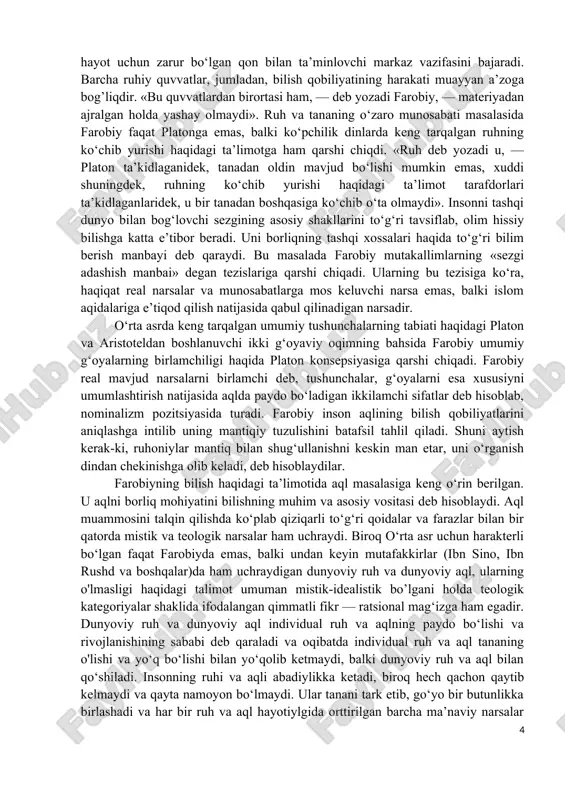 muvofiq kelsa, sezgi haqiqiy bo‘ladi, deydi. avvalo, «odam aql va sezgi vositasida bilimga ega bo‘lishi» bilan hayvonlardan farqlanadi». «aqliy quvvat» borliqdagi narsalarning fikriy aks etishini o‘zida ifodalaydi. faol aql olam yaratilishining bosqichlaridan biri sifatida inson bilan boshlang‘ich sababni bog'lashga xizmat qiladi, boshlang‘ich sabab esa faol aql bilan bevosita va unga ta’sir ko‘rsatib turadi. faol aql esa ruh, jon bilan bog‘lanadi, jon inson vujudida mavjuddir. shu tartibda «ilohiy hayot» xislatlari insonga o‘tadi, natijada insonning mohiyati, bilimi, uning aqli mangulik xislatiga ega bo'ladi. farobiy mantiqiy fikriashning asosiy shakllari: tushuncha, hukm va xulosa chiqarishga katta e’tibor beradi. farobiy fikriashning ayrim elementlarini faqat mantiq nuqtai nazaridan emas, balki tabiatshunoslik nuqtaiy nazaridan ham baholaydi. farobiy tafakkuming eng murakkab jarayoni - xulosaga zo’r qiziqish bilan qarab, uni o‘rganishga juda katta e’tibor berdi. farobiyning gneseologik konsepsiyasi materiyani turli-tuman shakllarga ega va cheksiz harakatda bo'lgan jism, real borliq sifatida tushunuvchi panteistik tasawurlarga asoslanadi va bevosita undan kelib chiqadi. …