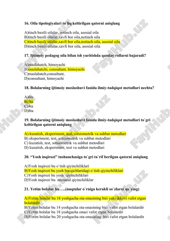bo`linadi? a)4 turga b)6 turga c)7 turga d)3 turga 16. oila tipologiyalari to`liq keltirilgan qatorni aniqlang a)tinch baxtli oilalar, notinch oila, asosial oila b)tinch baxtli oilalar,xavfi bor oila,notinch oila c)tinch baxtli oilalar,xavfi bor oila,notinch oila, asosial oila d)tinch baxtli oilalar,xavfi bor oila, asosial oila 17. ijtimoiy pedagog oila bilan ish yuritishda qanday rollarni bajaradi? a)maslahatch, himoyachi b)maslahatchi, consultant, himoyachi c)maslahatch,consultant, d)consultant, himoyachi 18. bolalarning ijtimoiy moslashuvi fanida ilmiy-tadqiqot metodlari nechta? a)6ta b)5ta c)4ta d)8ta 19. bolalarning ijtimoiy moslashuvi fanida ilmiy-tadqiqot metodlari to`gri keltirilgan qatorni aniqlang a) kuzatish, eksperiment, test, sotsiometrik va suhbat metodlari b) eksperiment, test, sotsiometrik va suhbat metodlari c) kuzatish, test, sotsiometrik va suhbat metodlari d) kuzatish, eksperiment, test va suhbat metodlari 20. “yosh inqirozi” tushunchasiga to`gri ta`rif berilgan qatorni aniqlang a)yosh inqirozi bu o`tish qiyinchiliklari b)yosh inqirozi bu yosh bocqichlaridagi o`tish qiyinchiliklari c)yosh inqirozi bu yosh qiyinchiliklari d)yosh inqirozi bu neonatal qiyinchiliklar 21. yetim bolalar bu…..(nuqtalar o`rniga …