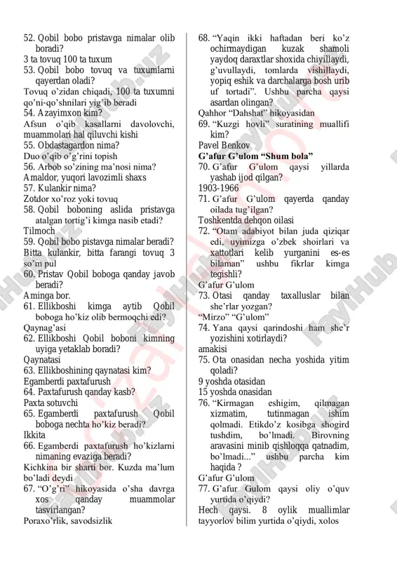 9. “kuzgi hovli” suratining muallifi kim? pavel benkov g’afur g’ulom “shum bola” 70. g’afur g’ulom qaysi yillarda yashab ijod qilgan? 1903-1966 71. g’afur g’ulom qayerda qanday oilada tug’ilgan? toshkentda dehqon oilasi 72. “otam adabiyot bilan juda qiziqar edi, uyimizga o’zbek shoirlari va xattotlari kelib yurganini es-es bilaman” ushbu fikrlar kimga tegishli? g’afur g’ulom 73. otasi qanday taxalluslar bilan she’rlar yozgan? “mirzo” “g’ulom” 74. yana qaysi qarindoshi ham she’r yozishini xotirlaydi? amakisi 75. ota onasidan necha yoshida yitim qoladi? 9 yoshda otasidan 15 yoshda onasidan 76. “kirmagan eshigim, qilmagan xizmatim, tutinmagan ishim qolmadi. etikdo’z kosibga shogird tushdim, bo’lmadi. birovning aravasini minib qishloqqa qatnadim, bo’lmadi...” ushbu parcha kim haqida ? g’afur g’ulom 77. g’afur gulom qaysi oliy o’quv yurtida o’qiydi? hech qaysi. 8 oylik muallimlar tayyorlov bilim yurtida o’qiydi, xolos g o‘ za l i slo m ov a 78. “shum bola” asarida qaysi davr tasvirlangan? xx asr toshkent atrofidagi qishloqlarda sodir …