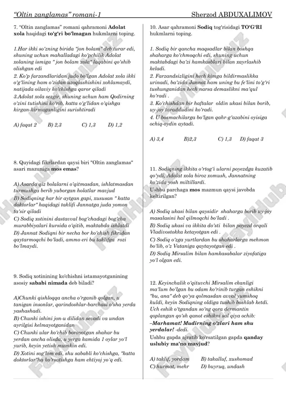 uzeyi yo'qligini bayon qilganida , bu shaharda istagancha muzey topilishini aytadi. b) o'zi ishlayotgan maktabdan unga alohida ish o'rni ham topib beradi c) agar sodiqning o'g'li bo'lsa, bitta esli-hushli qizni kelinlikka tavsiya qiladi. d) yashash uchun uy, ya'ni qulay kvartira topishida ko'mak beradi. 14. asar qahramoni mirsalim haqidagi to'g'ri bo'lmagan hukmlarni toping 1.uyda boshqacha, ko'chada boshqacha tusga kirib olib, ma'lum bir maqsad yo'lida ikkiyuzlamachilikni o'ziga kasb qilib olgan obraz. 2. oilasi kichkina: xotini-yu bitta 12 yashar yaxshi qizi bor. hozir bir joydan uni so'rayotganlar ham bor 3. mirsalim tarix muzeylarining ona tili faniga taalluqli joyi bo'lmagani uchun o'quvchilarini u yerga olib bormaslikka ahd qiladi 4. o'rtoqlari tomonidan tasodifan tashlab ketilgan kitoblarning egasi a) 2,3 b) 1,2 c) 2,4 d) faqat 2 15. "oltin zanglamas" asariga oid xato bo'lmagan hukmni toping. a) qodir hamma orzulari ro'yobga chiqib xursand bo'lib, o'ziga qarab azizaning yoniga borish uchun chiqib ketdi-yu ostonadan jannat umidsizlikka tushib, …