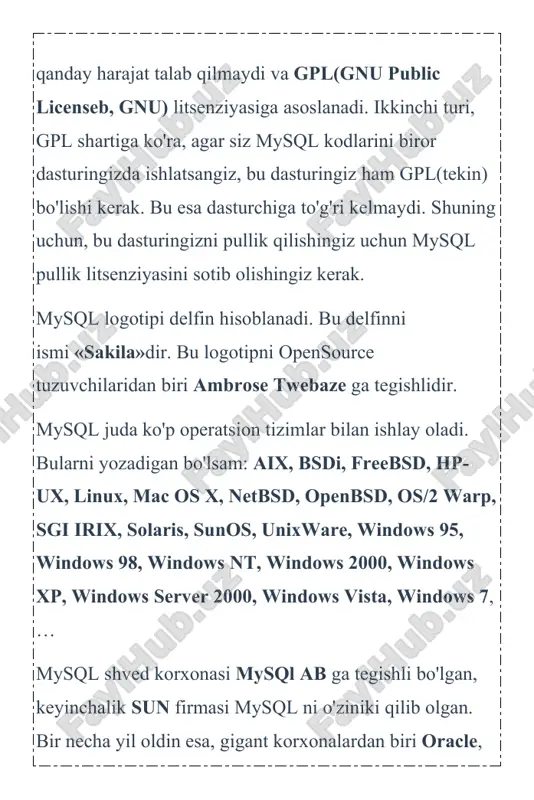 ma'lumotlar, sayt kontentlari, qoldirilgan kommentariyalar, savol-javoblar, hisoblagich natijalari va shunga o'xshash juda ko'p ma'lumotlar saqlanadi. mysql shunday ma'lumotlarni o'zida saqlaydi. mysql — juda katta tezlikda ishlovchi va qulay hisoblanadi. bu tizimda ishlash juda sodda va uni o'rganish qiyinchilik tug'dirmaydi. mysql tizimi tcx kompaniyasi tomonidan, ma'lumotlarni tez qayta ishlash uchun korxona miqyosida ishlatishga yaratilgan. keyinchalik ommalashib, saytlarning asosiy bazasi sifatida yoyildi. so'rovlar sql tili orqali amalga oshiriladi. bu mbbt relyatsion ma'lumotlar baza hisoblanadi. bu degani baza jadvallar, jadvallar esa ustunlardan tashkil topgandir. mysql mbbti 2 xil turdagi litsenziyaga ega. birinchisi tekin, ya'ni mysqlni ko'chirib olish va ishlatish hech qanday harajat talab qilmaydi va gpl(gnu public licenseb, gnu) litsenziyasiga asoslanadi. ikkinchi turi, gpl shartiga ko'ra, agar siz mysql kodlarini biror dasturingizda ishlatsangiz, bu dasturingiz ham gpl(tekin) bo'lishi kerak. bu esa dasturchiga to'g'ri kelmaydi. shuning uchun, bu dasturingizni pullik qilishingiz uchun mysql pullik litsenziyasini sotib olishingiz kerak. mysql logotipi delfin hisoblanadi. bu delfinni …